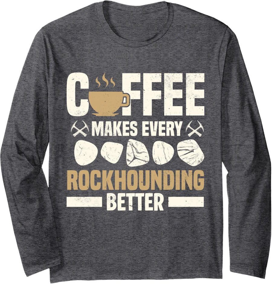 Geology Coffee Makes Rockhounding Better Rock Collecttor Long Sleeve T-Shirt - Adult Unisex Dark Heather Grey