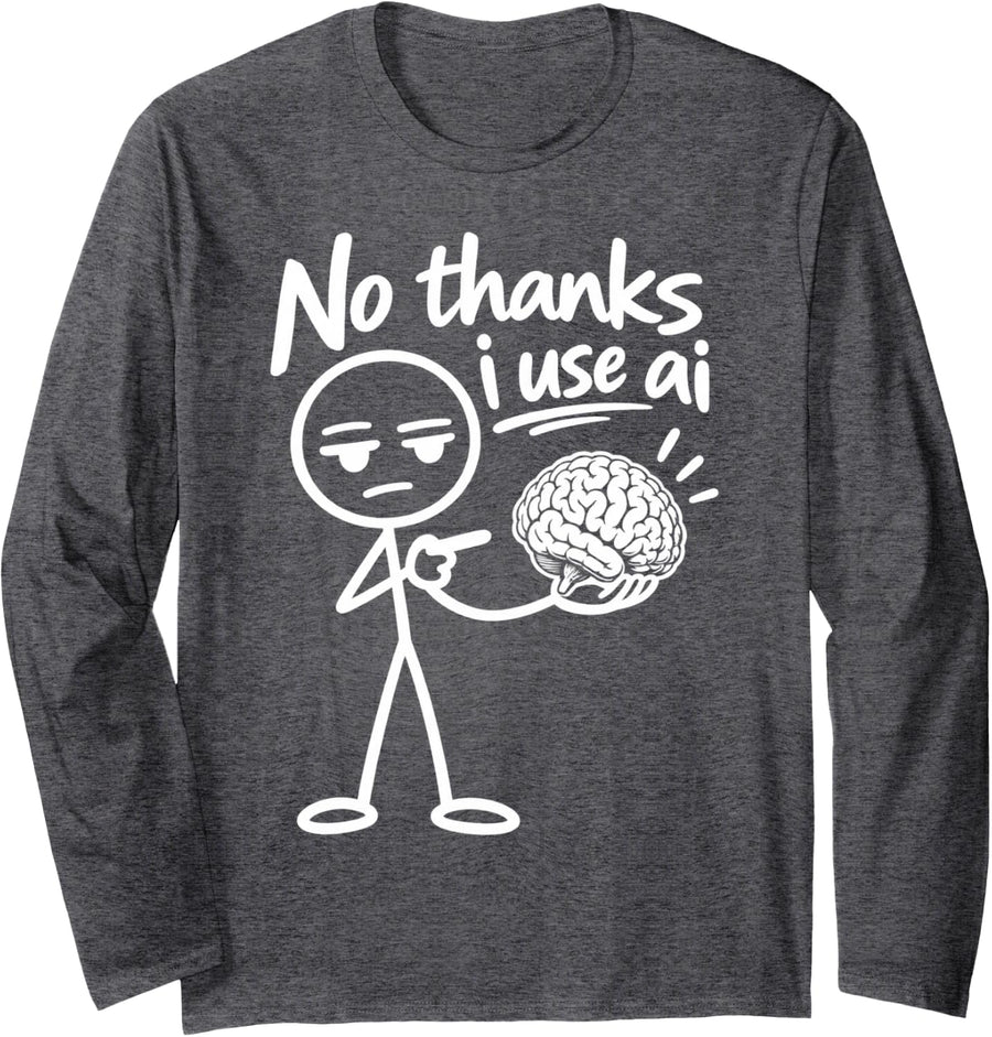 No Thanks I Use AI Funny Meme Skip Brain Tech Lover Digital Long Sleeve T-Shirt - Adult Unisex Dark Heather Grey
