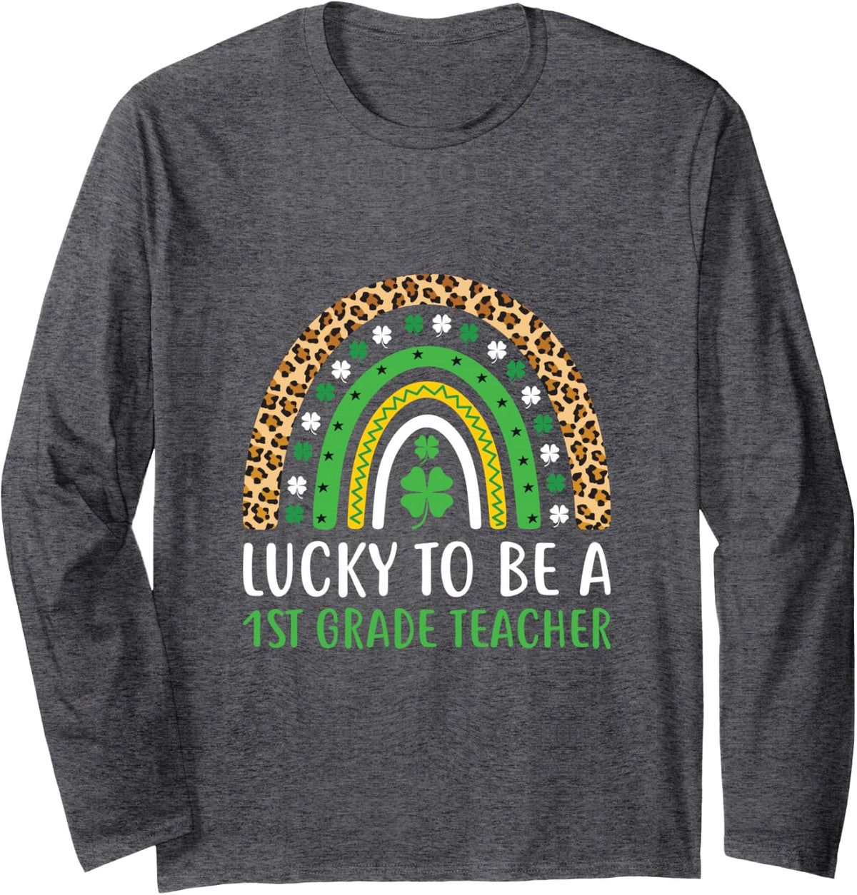 Lucky to Be A 1st Grade Teacher Rainbow St Patricks Day Long Sleeve T-Shirt - Adult Unisex Dark Heather Grey