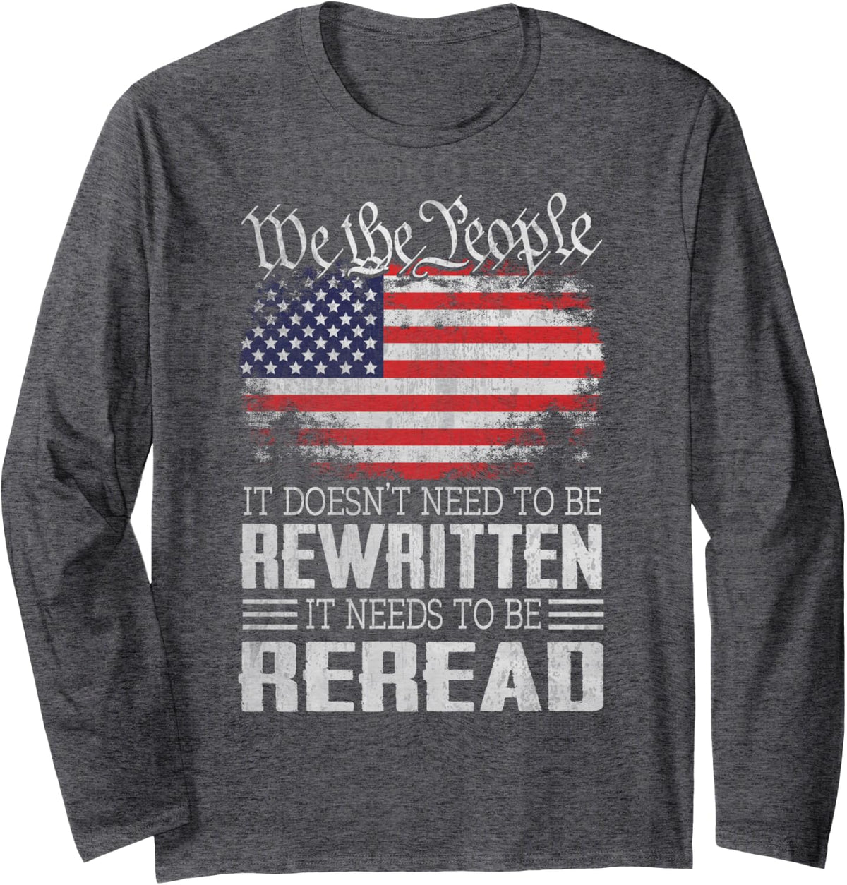 US Flag Constitution of the USA Needs To Be Reread Long Sleeve T-Shirt - Adult Unisex Dark Heather Grey