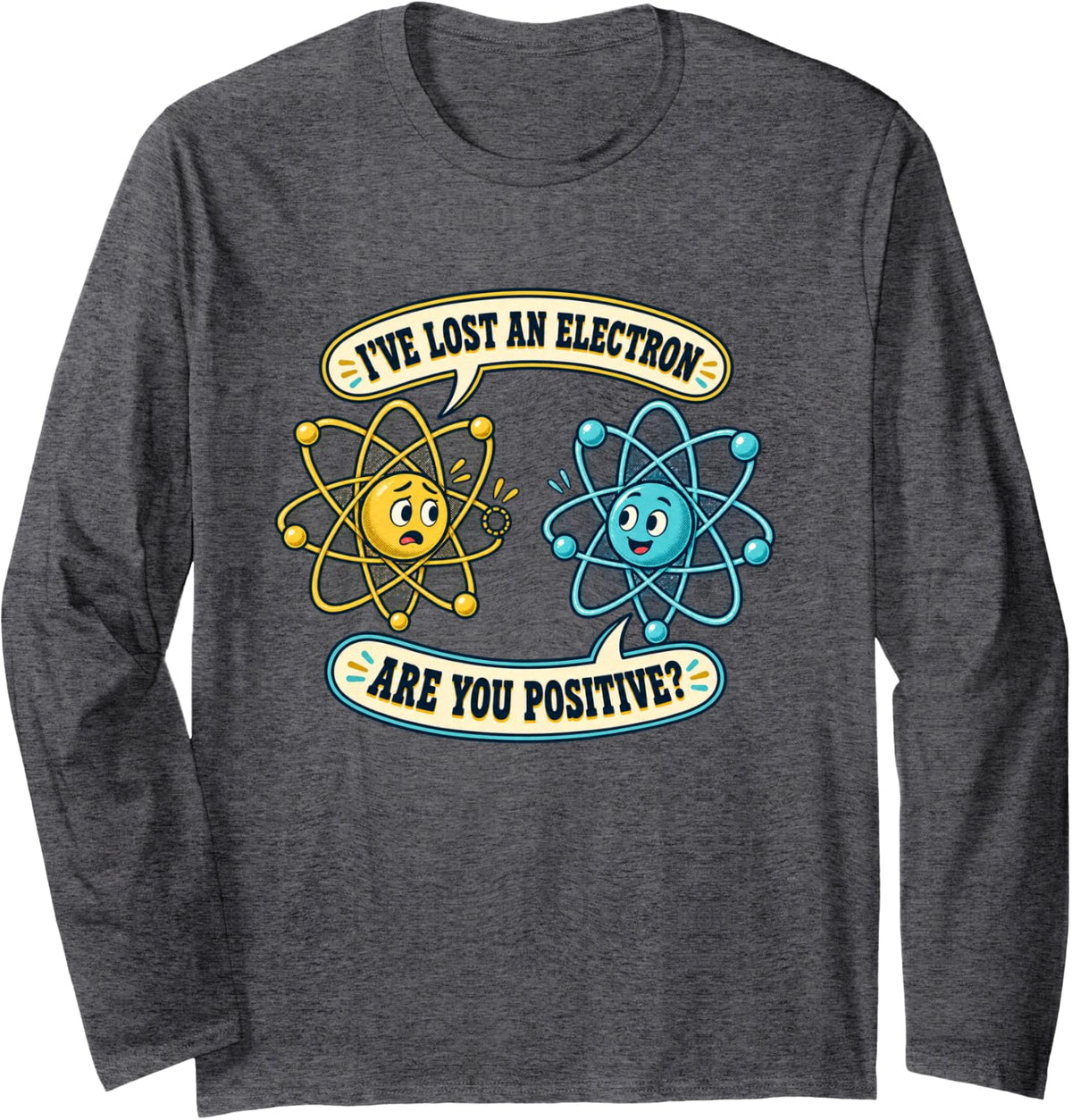 I Lost an Electron are You Positive Chemistry Humor Long Sleeve T-Shirt - Adult Unisex Dark Heather Grey