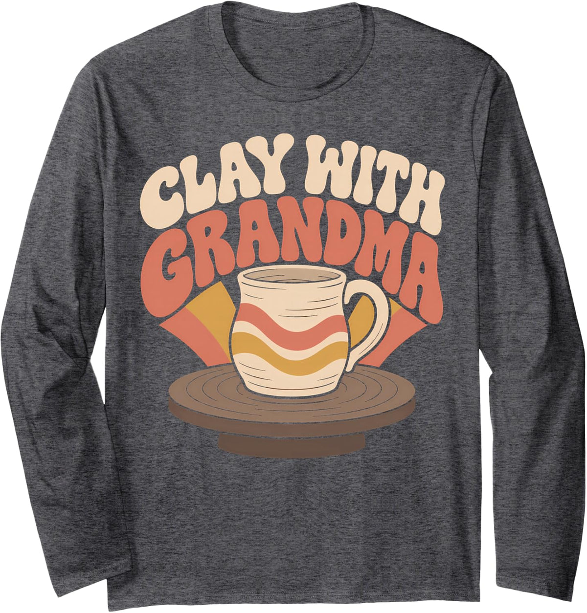 Clay with Grandma Pottery Ceramics Long Sleeve T-Shirt - Adult Unisex Dark Heather Grey