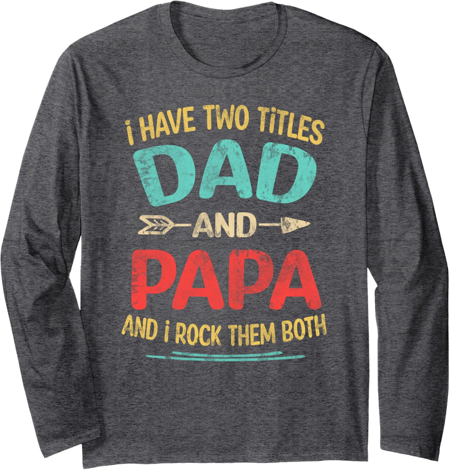 I Have Two Titles Dad And Papa Funny Father's Day Dad Gift Long Sleeve T-Shirt - Adult Unisex Dark Heather Grey