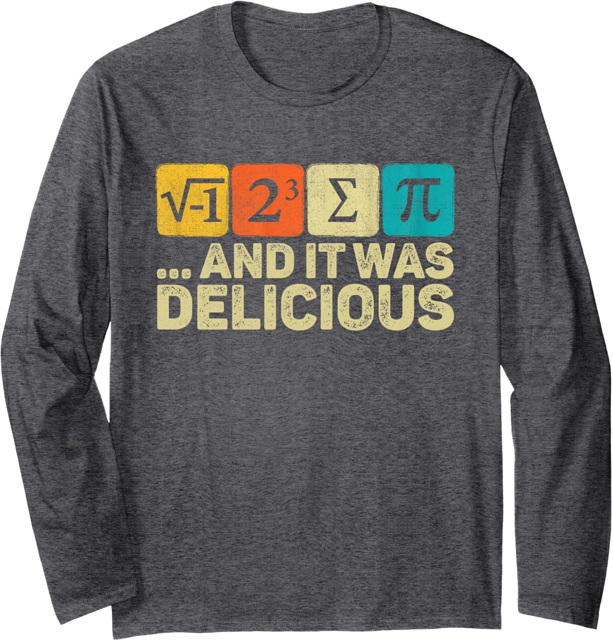 I Ate Some Pie And It was Delicious Mathematic PI Day Math Long Sleeve T-Shirt - Adult Unisex Dark Heather Grey