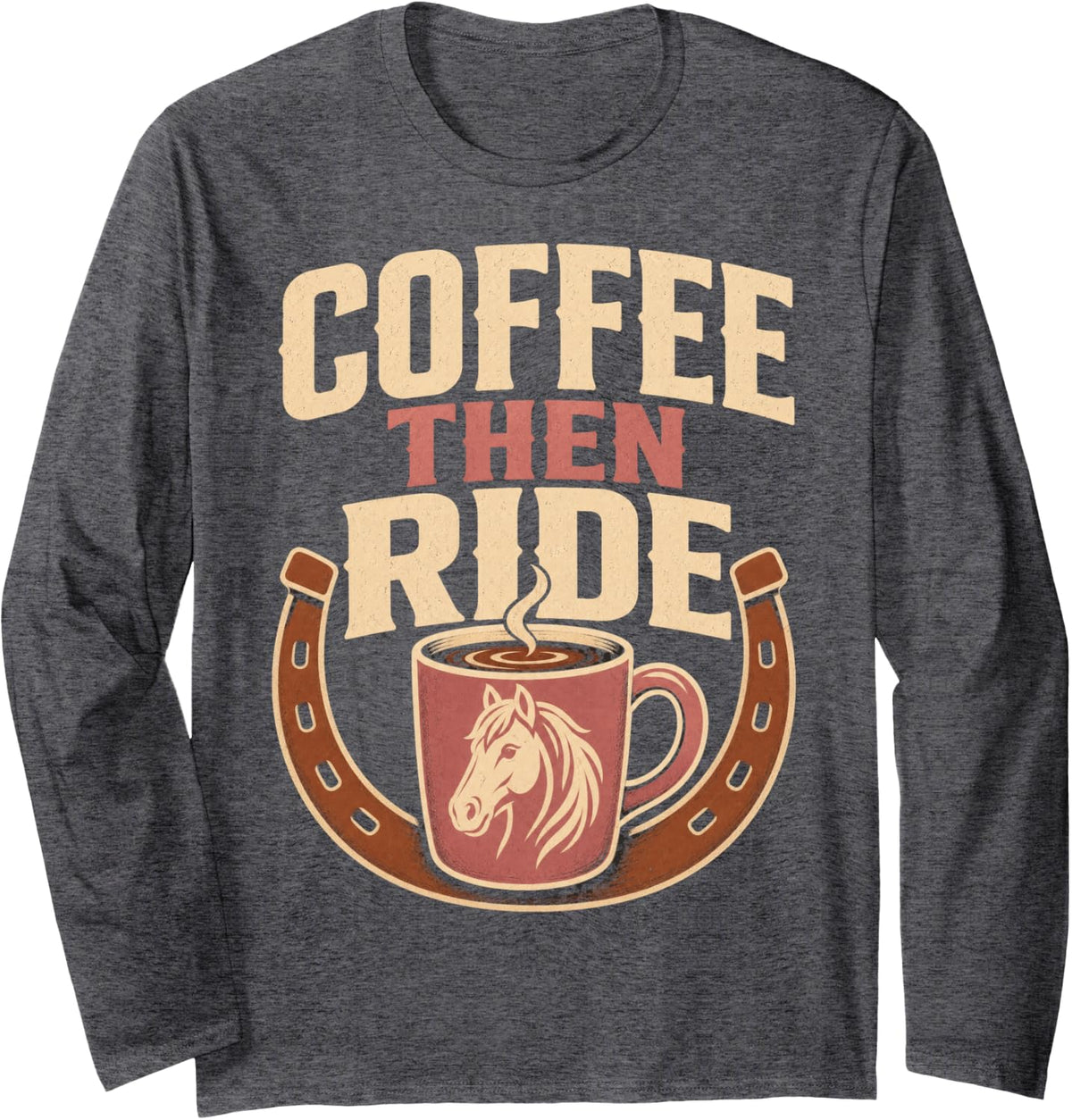 Coffee Then Ride Horse Equestrian Long Sleeve T-Shirt - Adult Unisex Dark Heather Grey