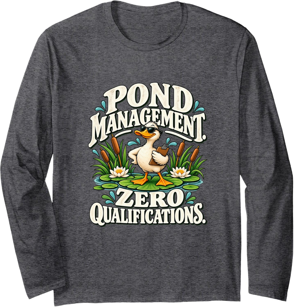 Pond Management Zero Qualifications Funny Duck Long Sleeve T-Shirt - Adult Unisex Dark Heather Grey