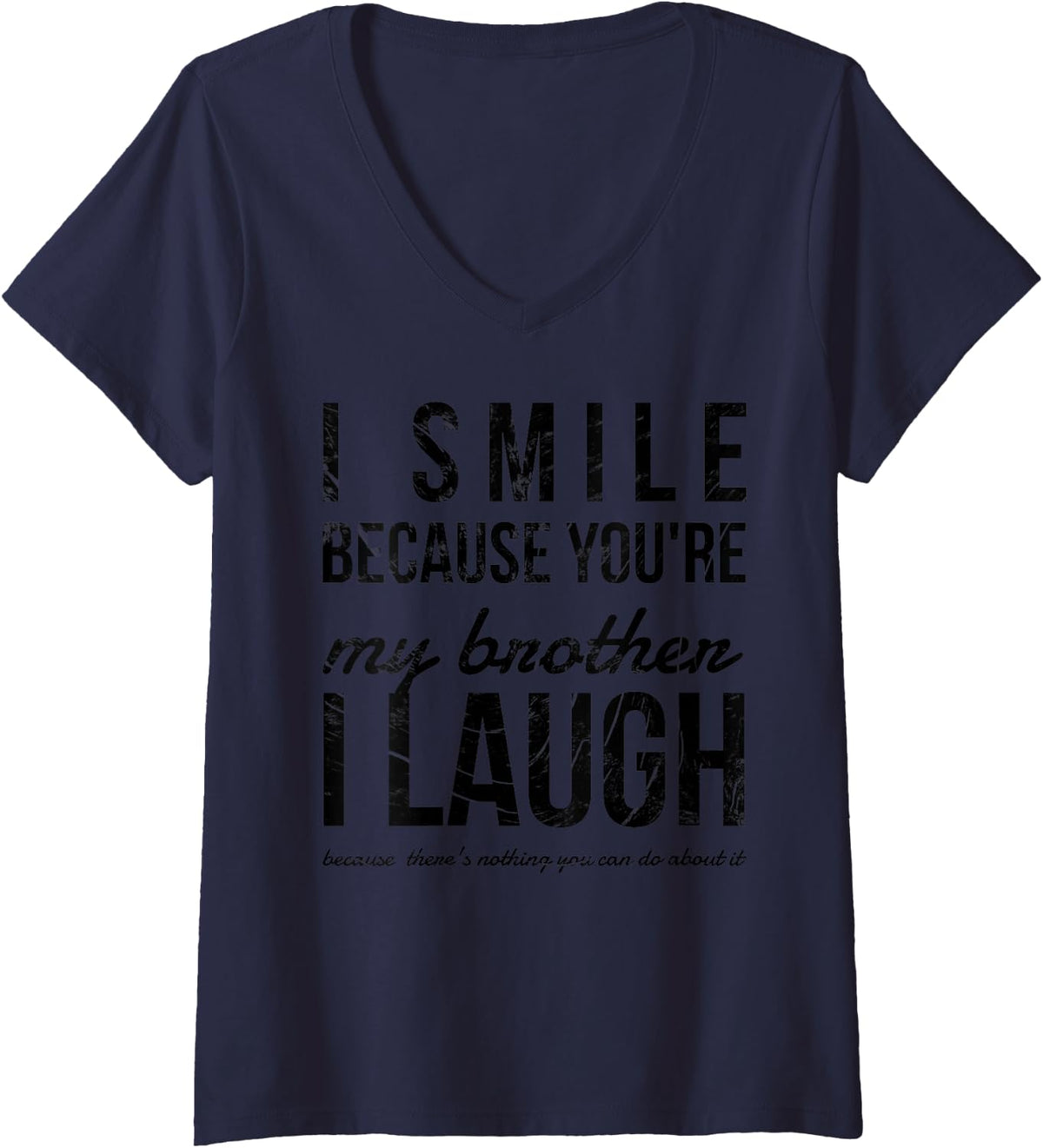 Women's I Smile Because You're My Brother I Laugh Funny Gag Gift V-Neck T-Shirt - Navy Blue