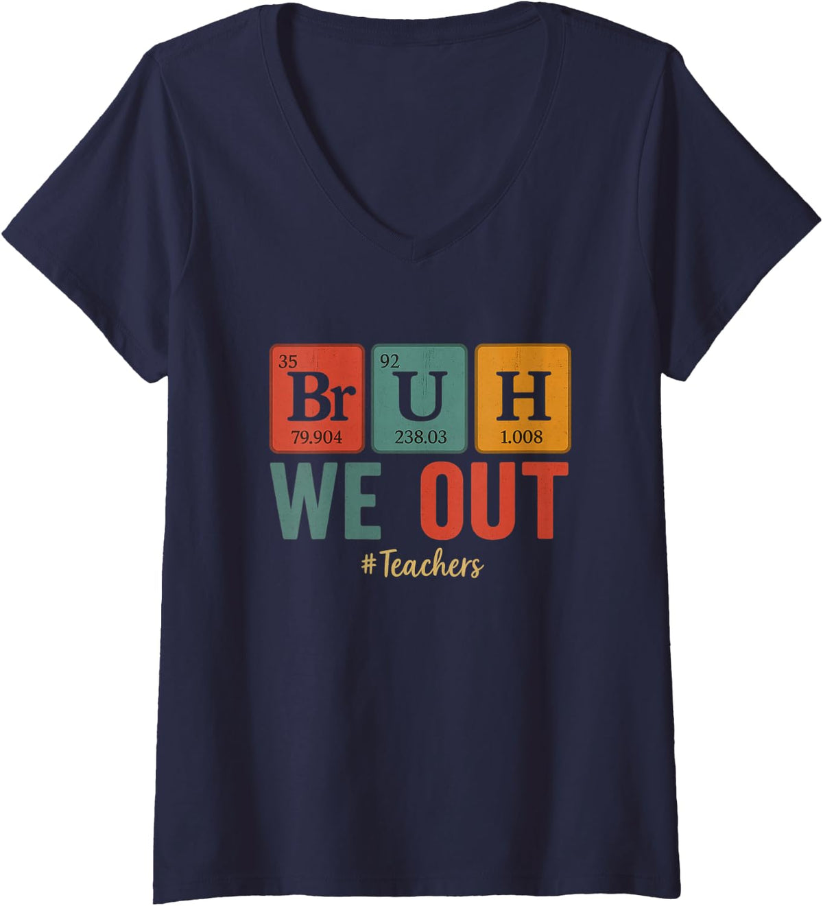 Women's Bruh We Out Teachers Chemistry Periodic Table Element Summer V-Neck T-Shirt - Navy Blue