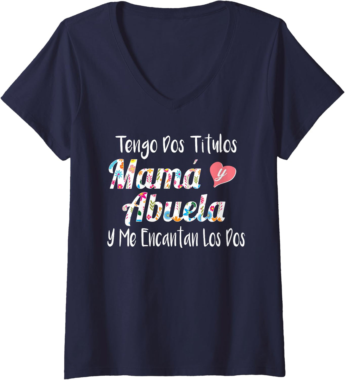 Womens Tengo Dos Titulos Mama Y Abuela Spanish Family Mom Grandma V-Neck T-Shirt - Navy Blue