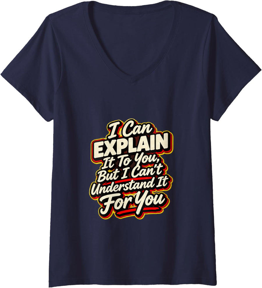 Women's I Can Explain It to You But I Can't Understand It for You V-Neck T-Shirt - Navy Blue