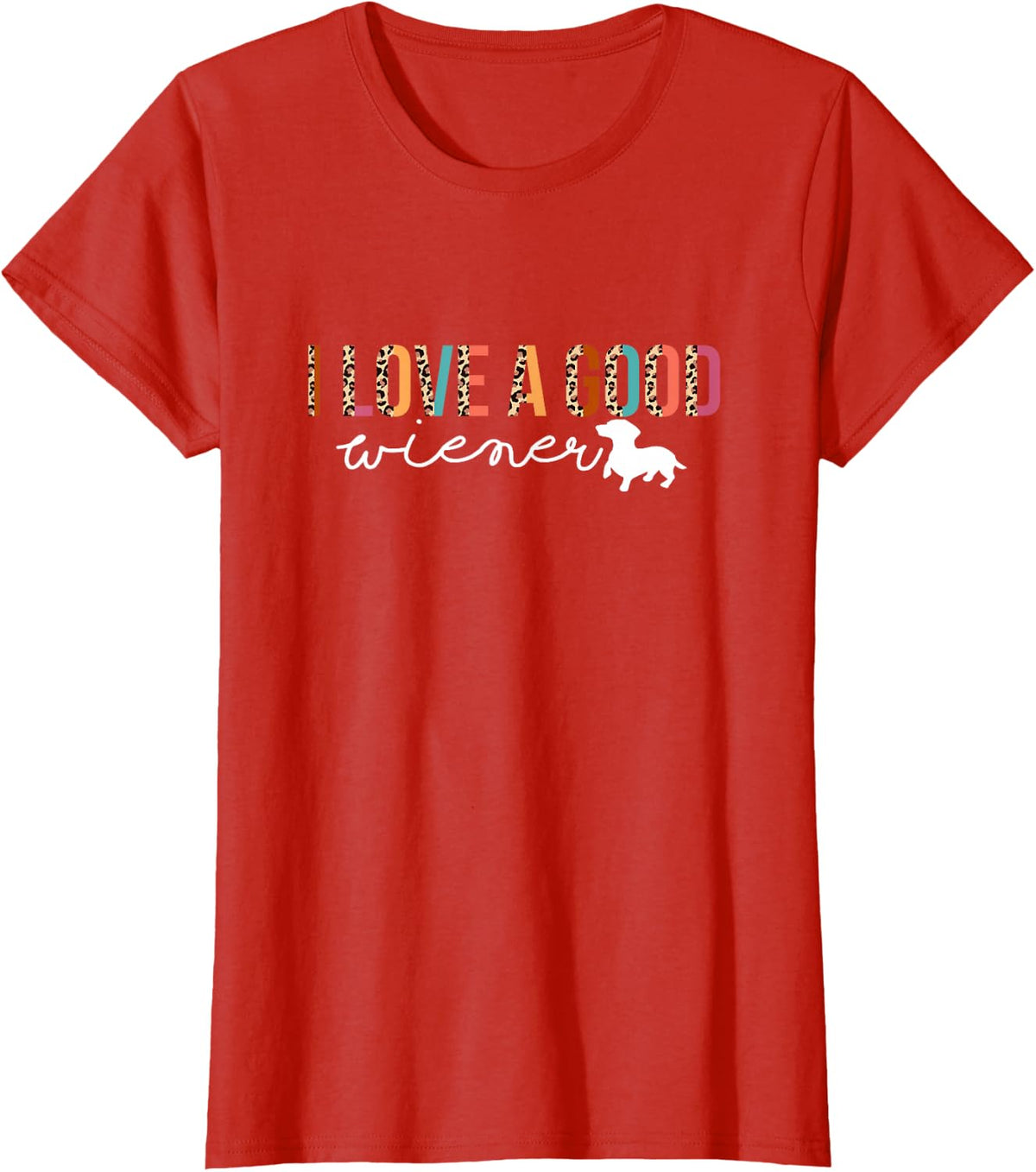 I Love A Good Wiener Dachshund Mom Doxie Wiener Mom Dog Mama T-Shirt - Red