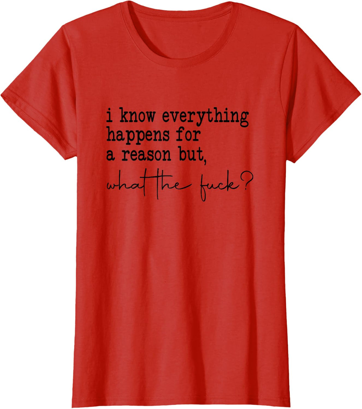 i know everything happens for a reason but wtf T-Shirt - Red