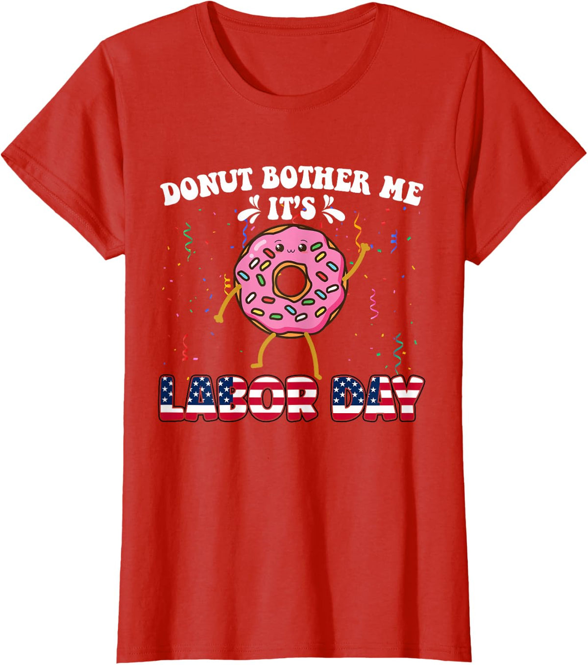 Funny Donut Bother Me It's Labor Day Patriotic USA Laborer T-Shirt - Red