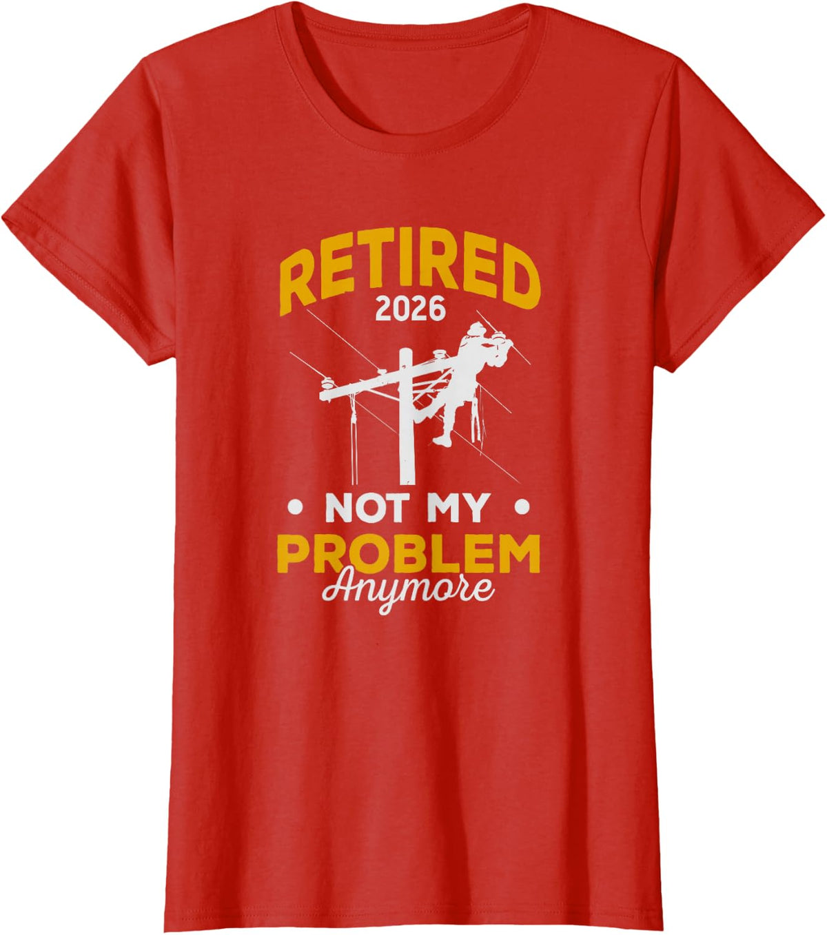 Retired Lineman 2026 Not My Problem Anymore T-Shirt - Red