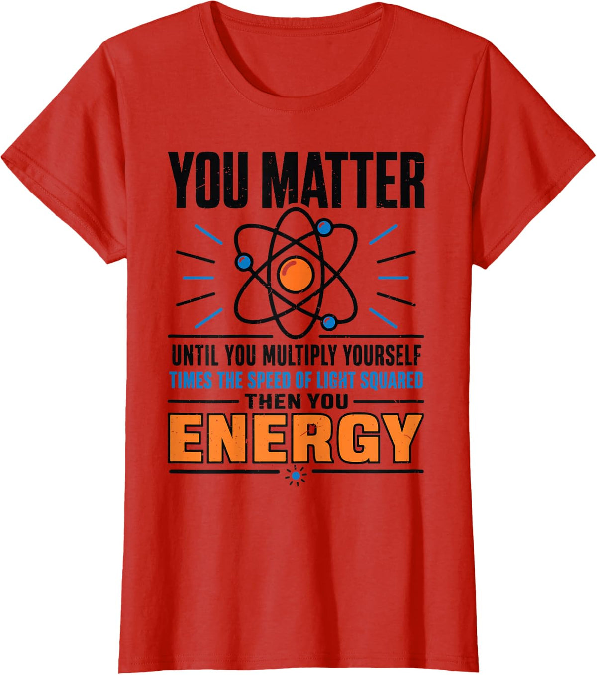 Science Teacher You Matter Then You Energy Funny Physics Pun T-Shirt - Red