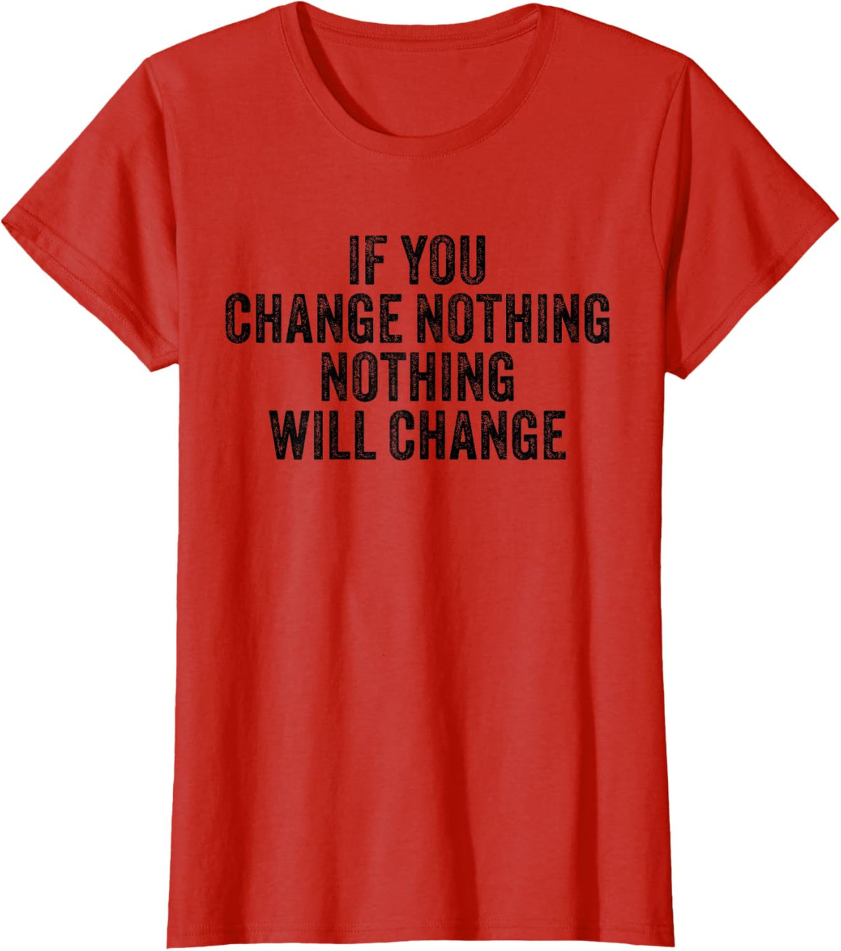 If You Change Nothing Gym Fitness Workout Motivation Vintage T-Shirt - Red