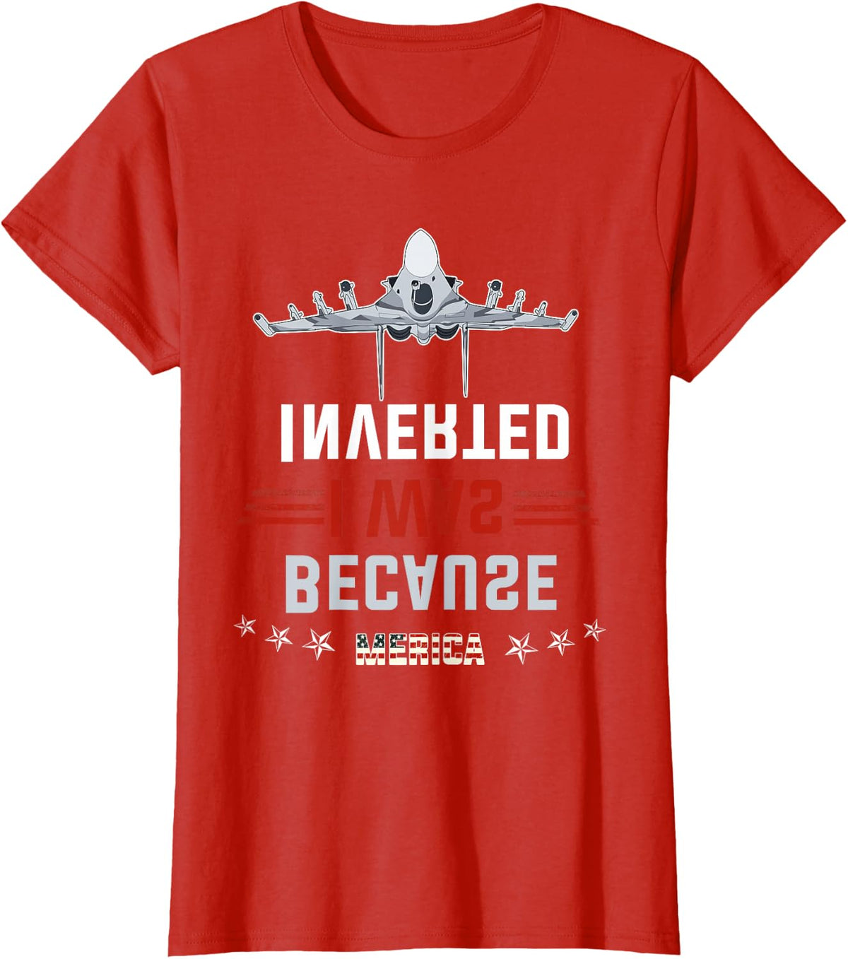Because I Was Inverted T-shirt Air Force F-14 Tee Merica T-Shirt - Red