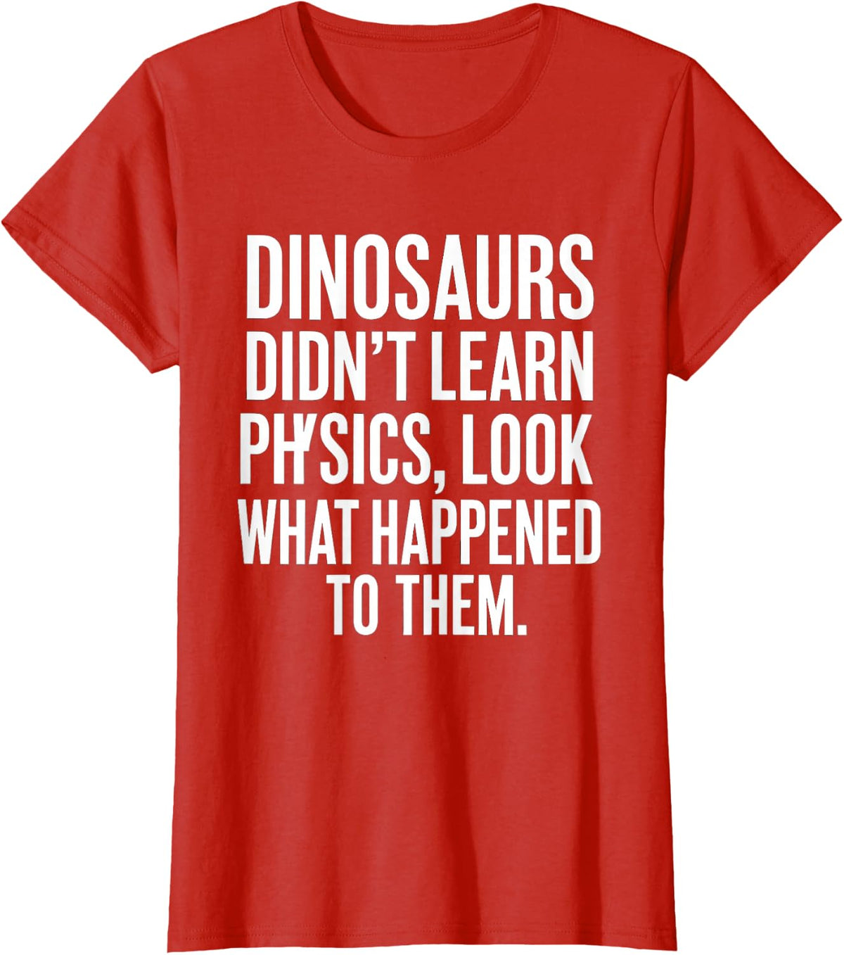 Funny Saying Dinosaurs Didn Learn Physics T-Shirt - Red