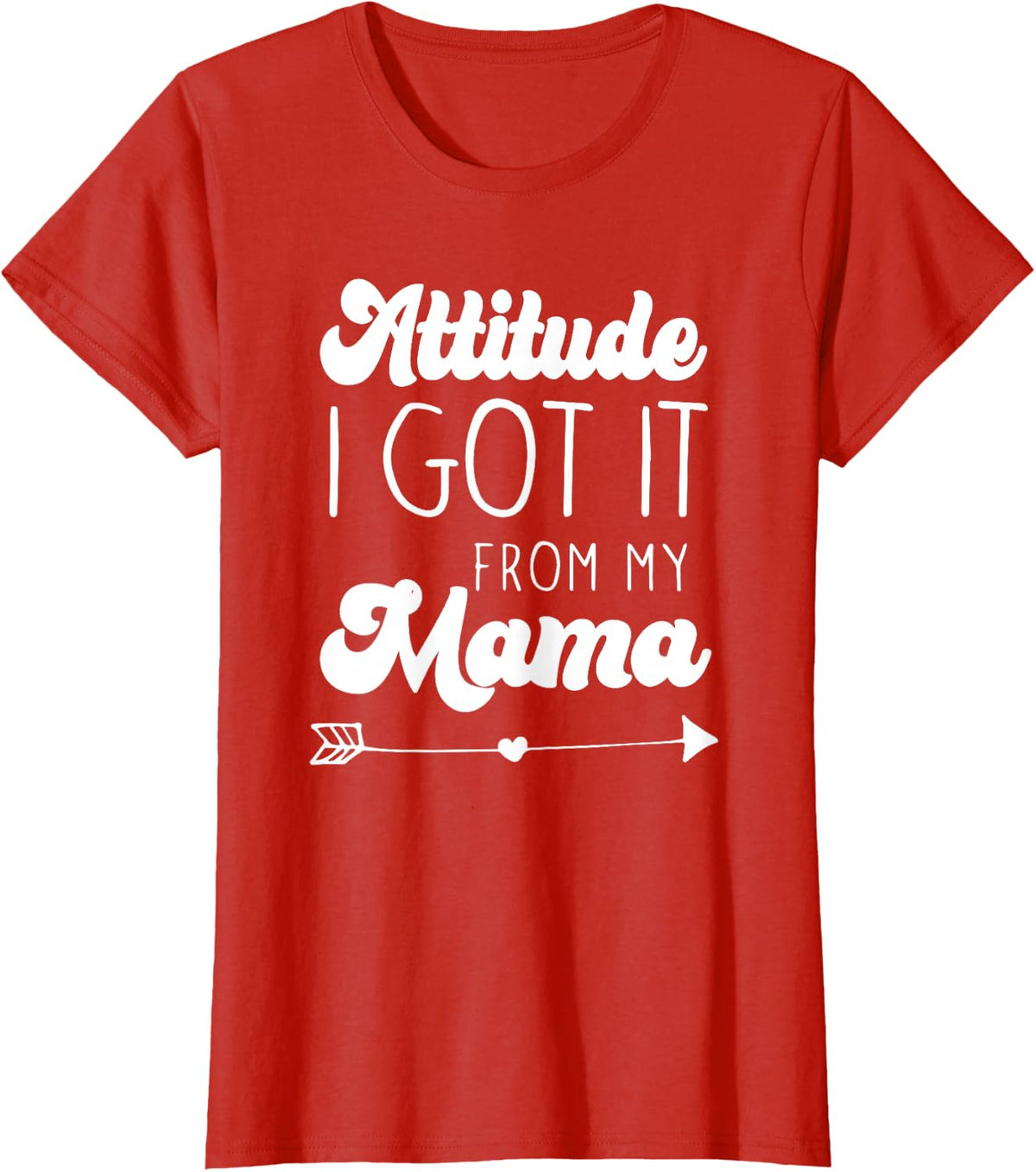 Attitude I Got it From My Mama Mom Daughter Teen Teenager T-Shirt - Red