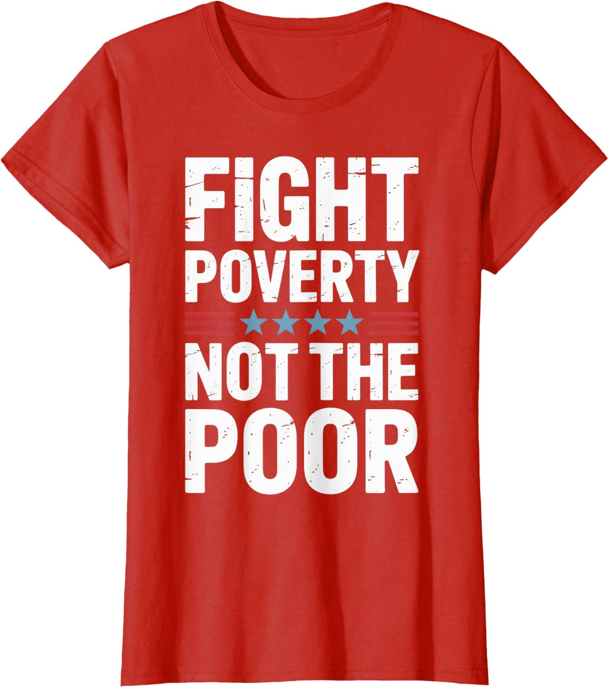 Fight Poverty Not The Poor Activists Empowerment Statement T-Shirt - Red
