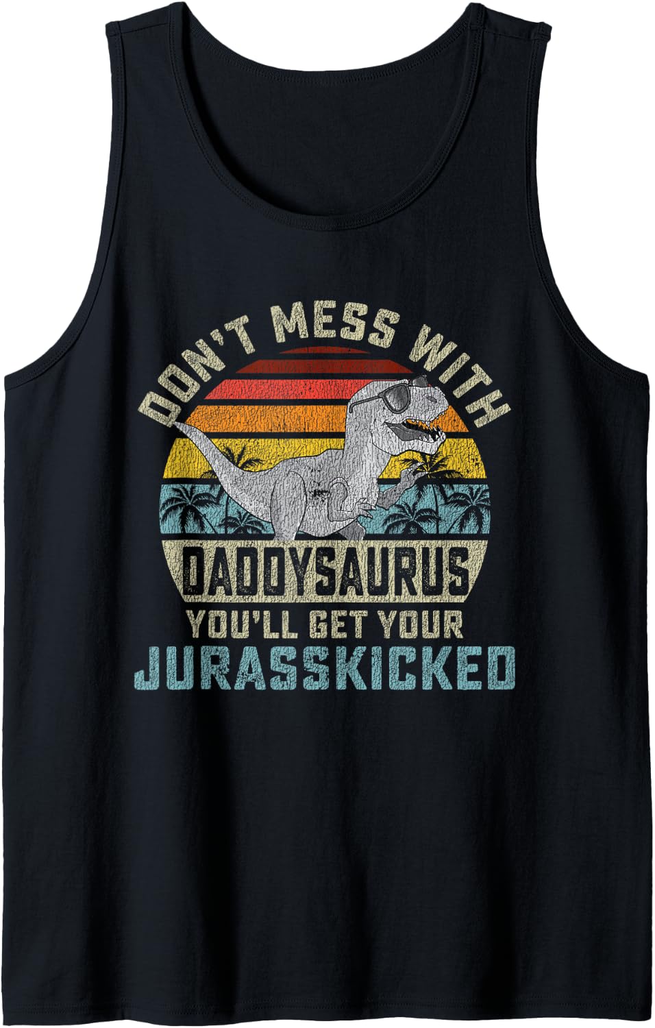 Mens Don't Mess With Daddysaurus You'll Get Jurasskicked Daddy Tank Top - Black
