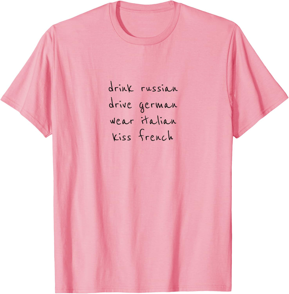 Drink Russian Drive German Wear Italian Kiss French T-Shirt - Pink