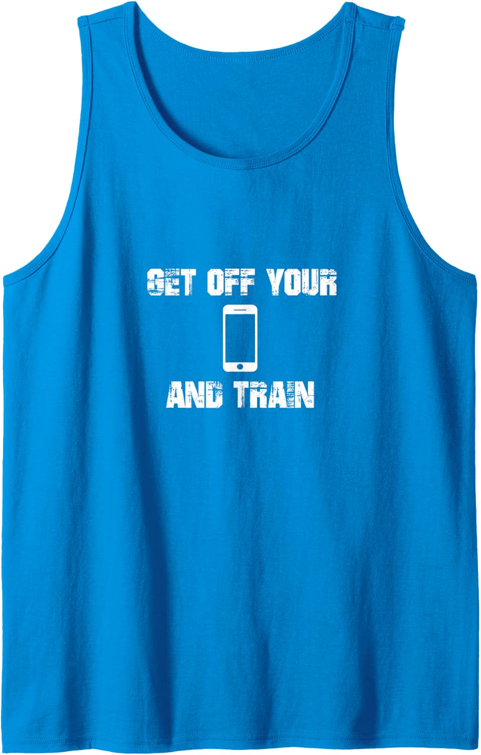 Get Off Your Phone and TRAIN - Gym, training Tank Top - Sapphire Blue