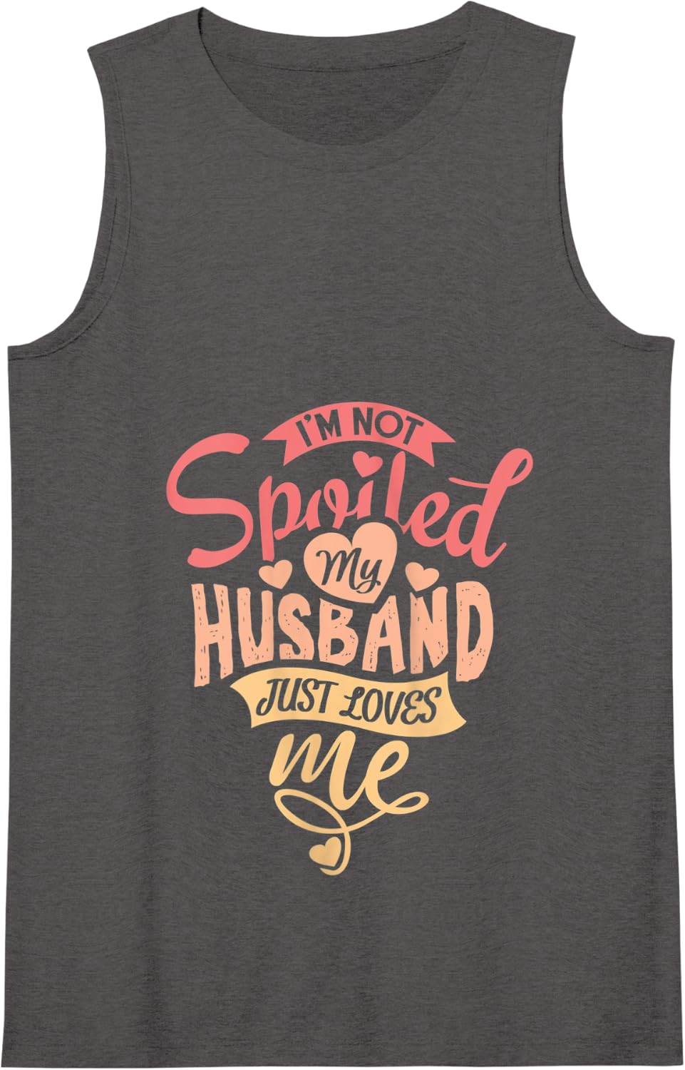 Womens I'm Not Spoiled My Husband Just Loves Me. For Funny Mom's Tank Top - Dark Heather Grey