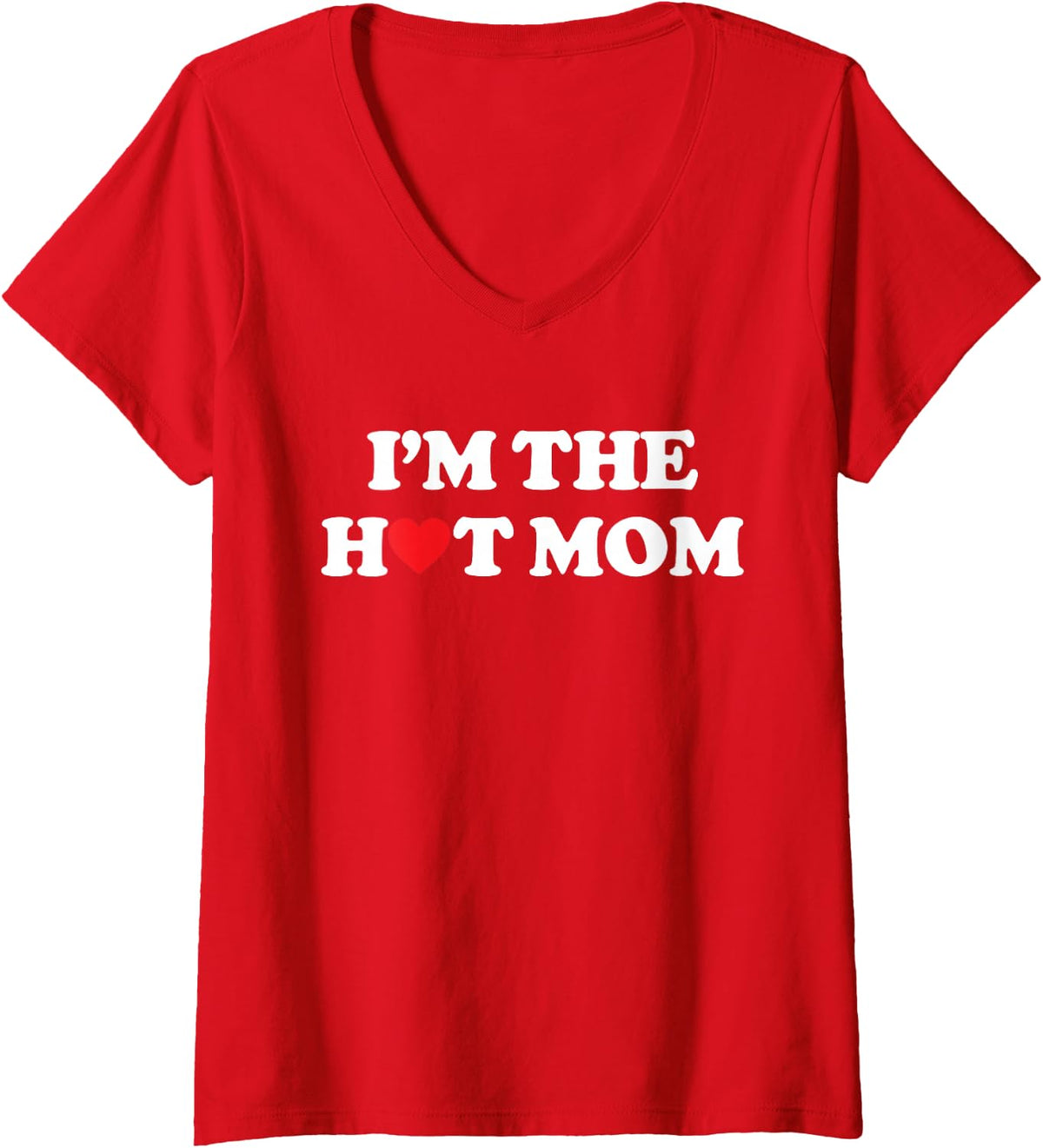 Women's I'm The Hot Mom Shirt I Love Hot Moms V-Neck T-Shirt - Red