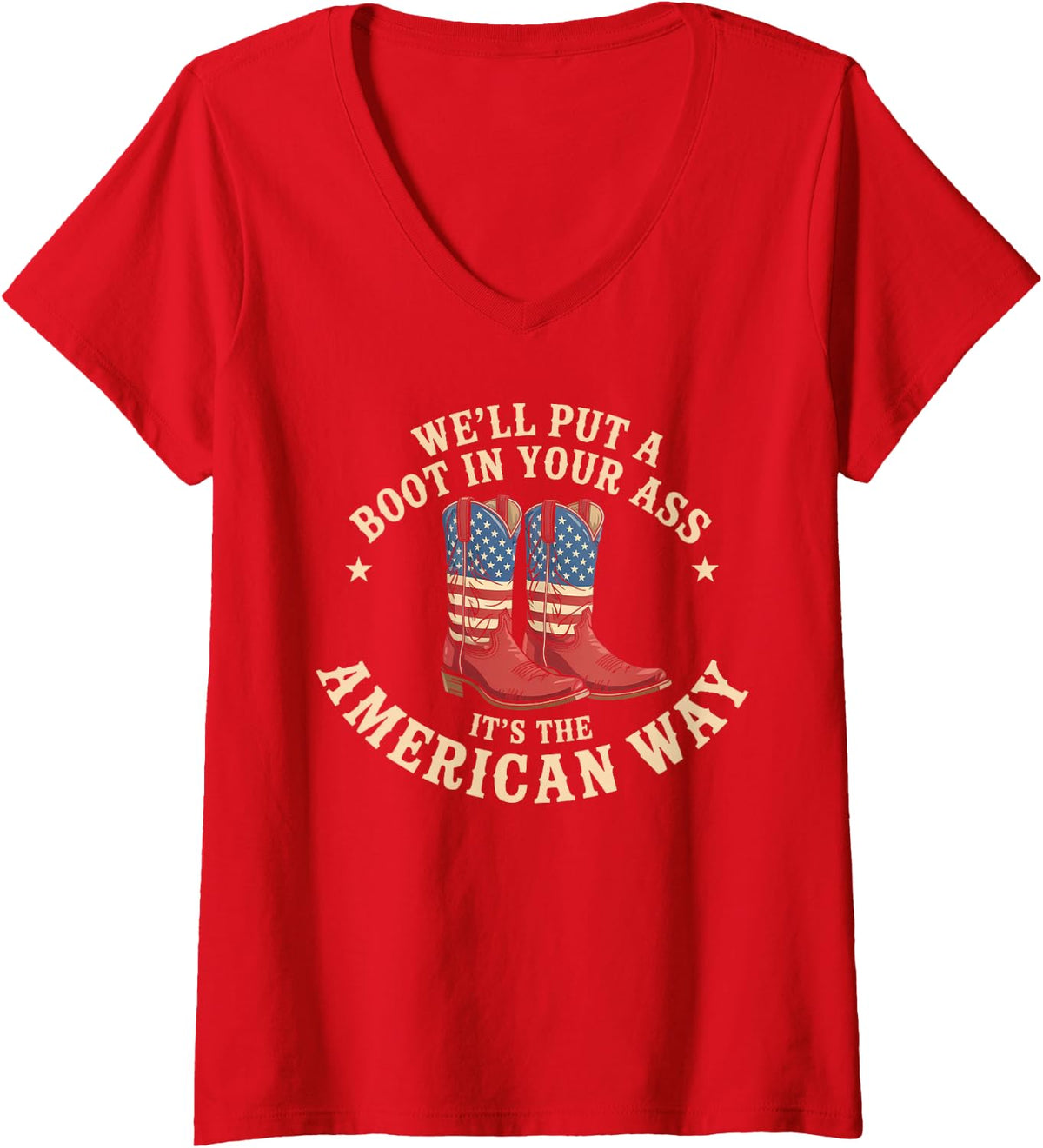 Womens We'll Put A Boot In Your Ass Western Cowgirl 4th Of July V-Neck T-Shirt - Red