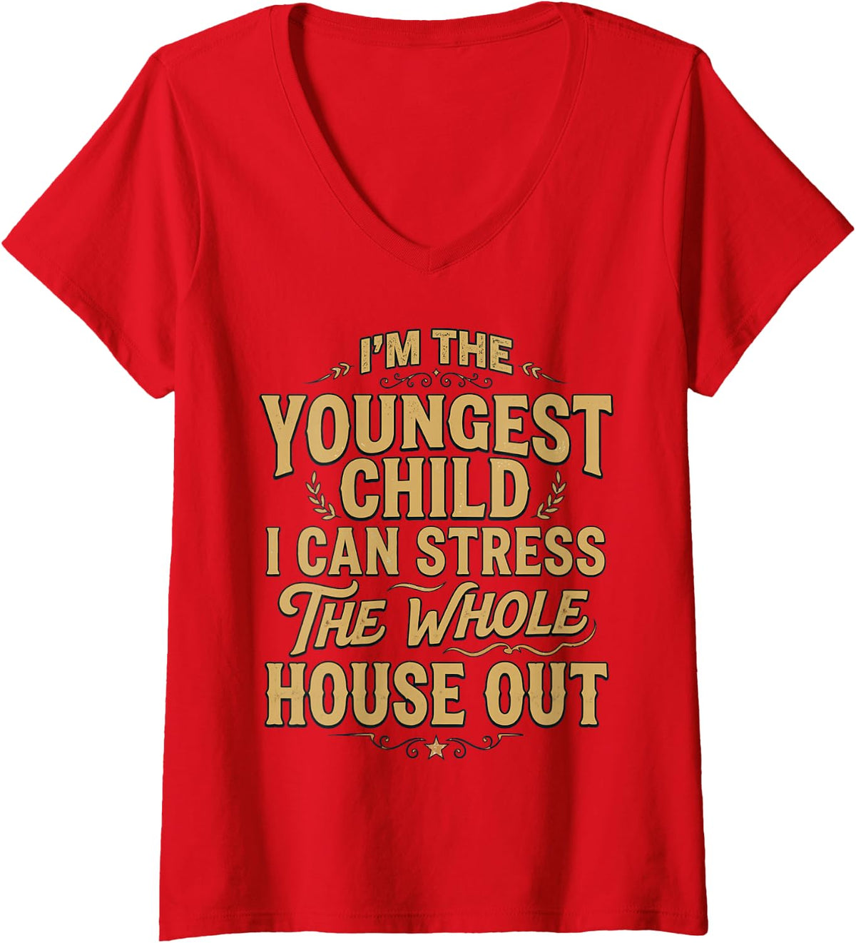 Women's Stress The Whole House Out Siblings Youngest Child V-Neck T-Shirt - Red