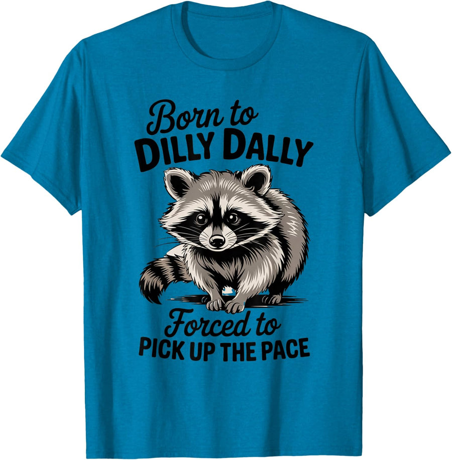 Born to Dilly Dally Forced to Pick Up the Pace Funny Raccoon Meme Tees T Shirts Men Women Kids - Sapphire Blue