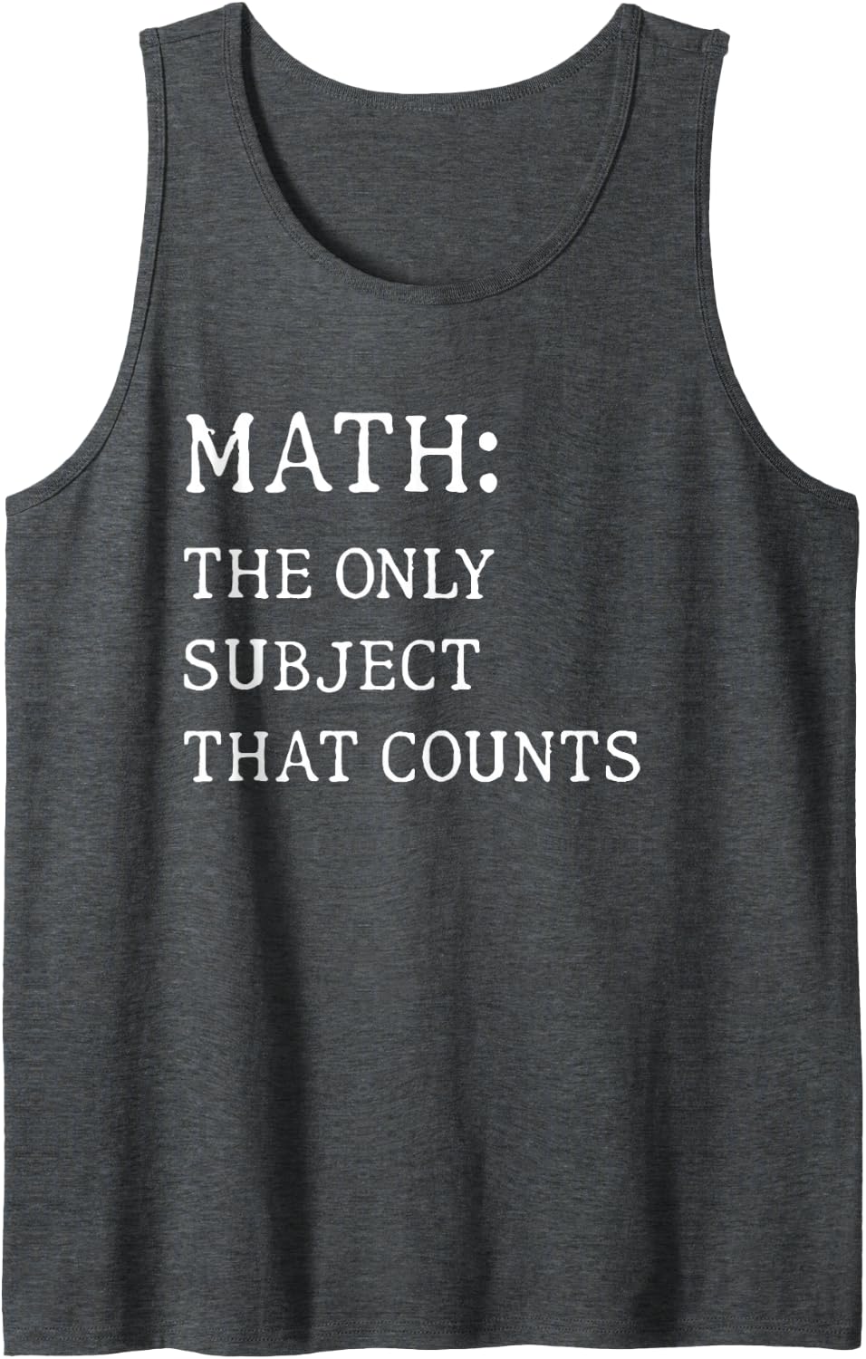Math The Only Subject that Counts Funny Math Teacher Sleeveless Tank Top - Dark Heather Grey