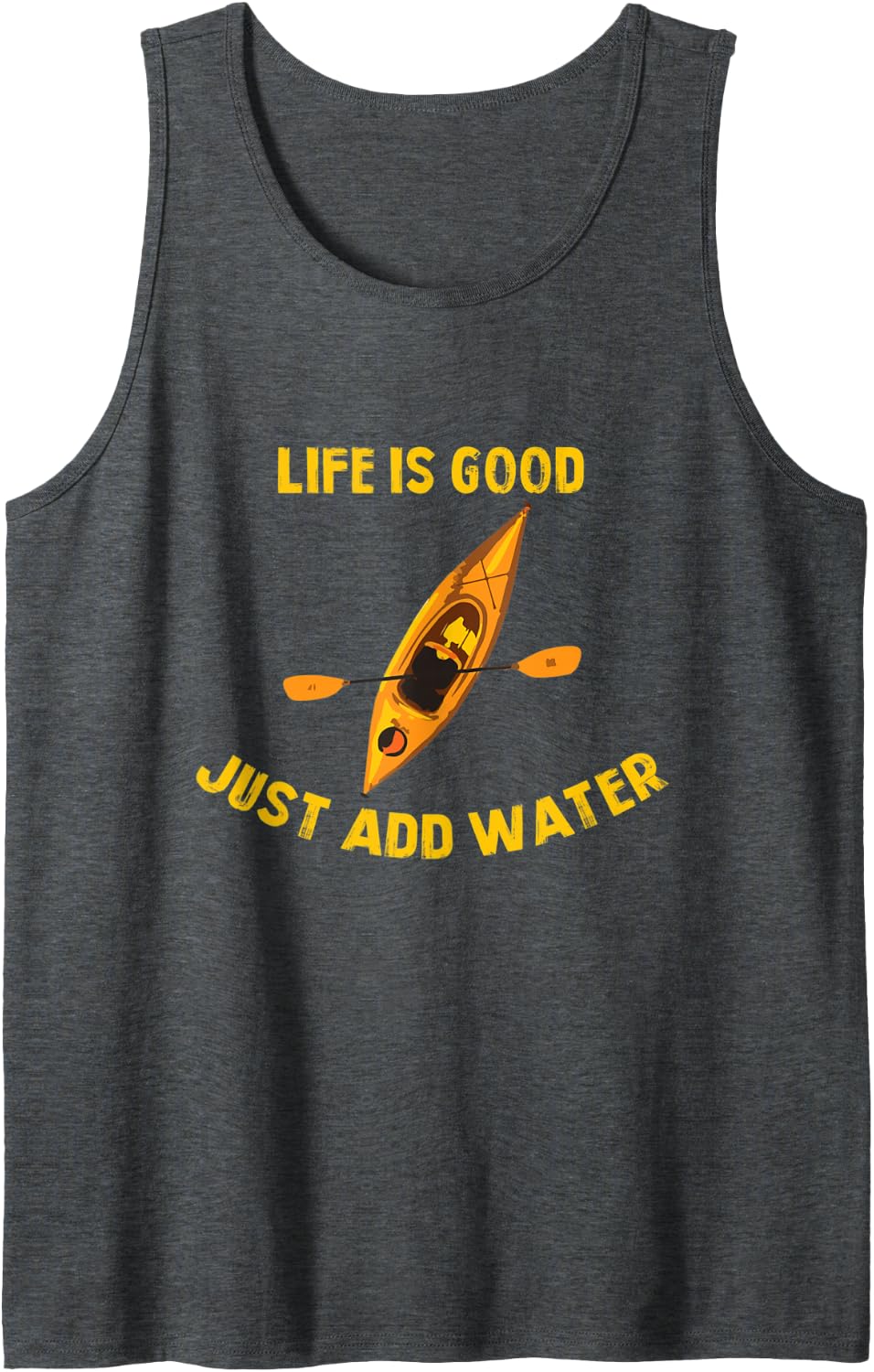 Life Is Really Good Just Add Water Kayaking Kayak Outdoor Tank Top - Dark Heather Grey