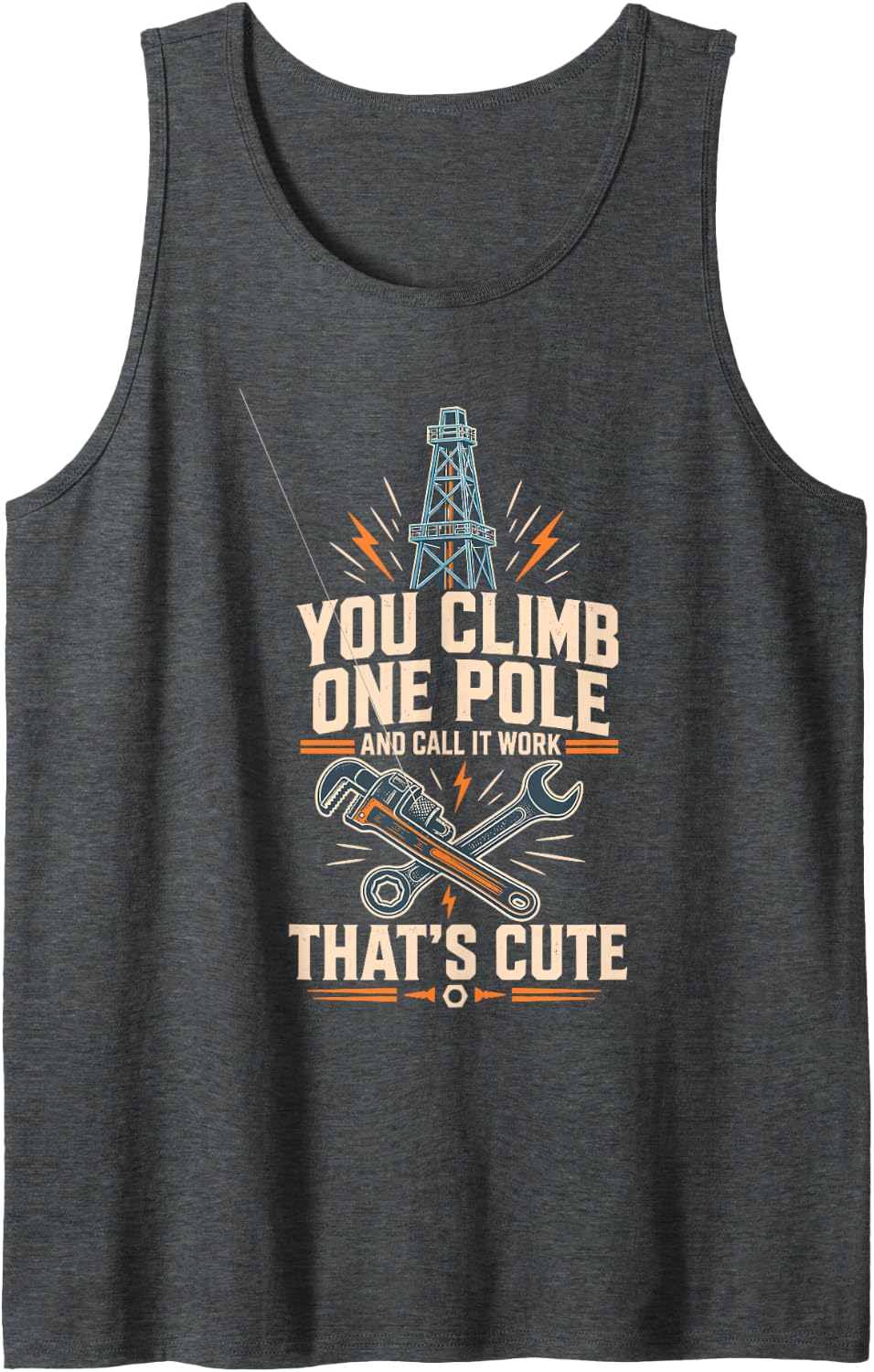 Lineman Oil Worker You Climb One Pole Thats Cute Tank Top - Dark Heather Grey