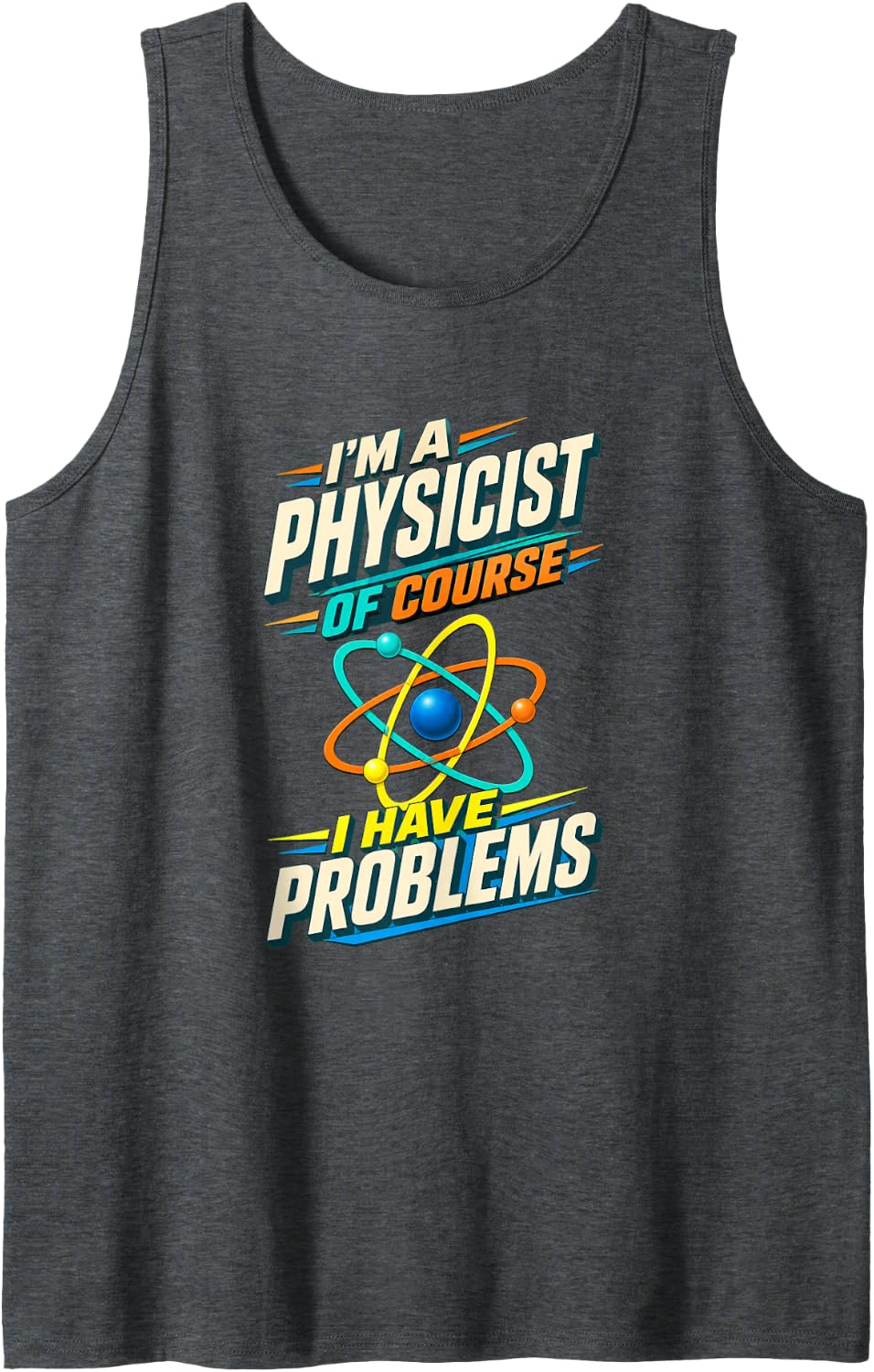 Funny Physicist Physics Teacher Science Humor Tank Top - Dark Heather Grey