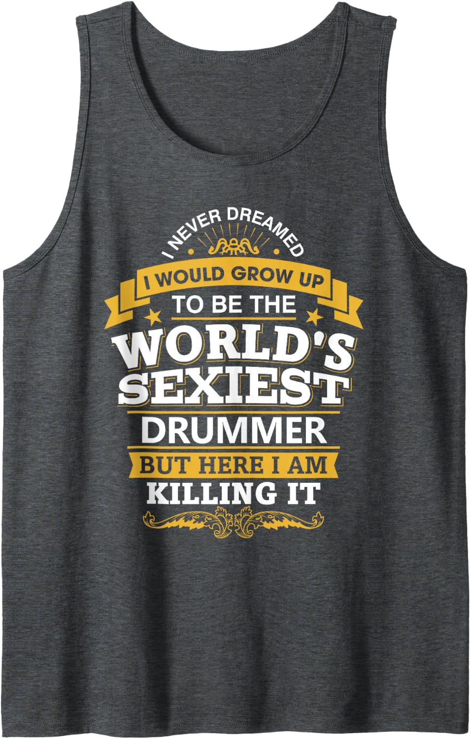 Drummer Idea World's Sexiest Drummers Sleeveless Tank Top - Dark Heather Grey
