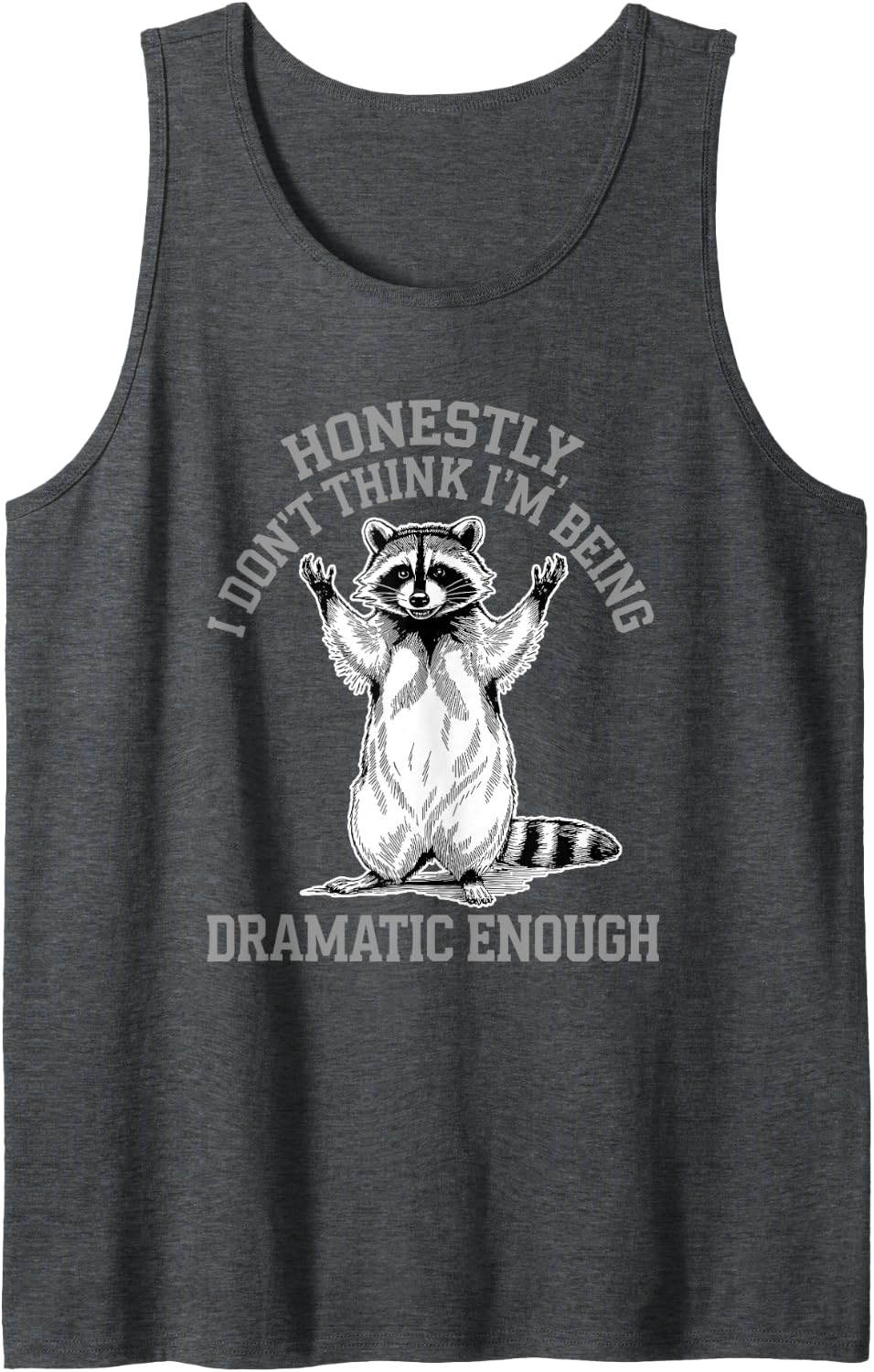 Honestly I Don't Think I'm Being Dramatic Enough Raccoon Tank Top - Dark Heather Grey