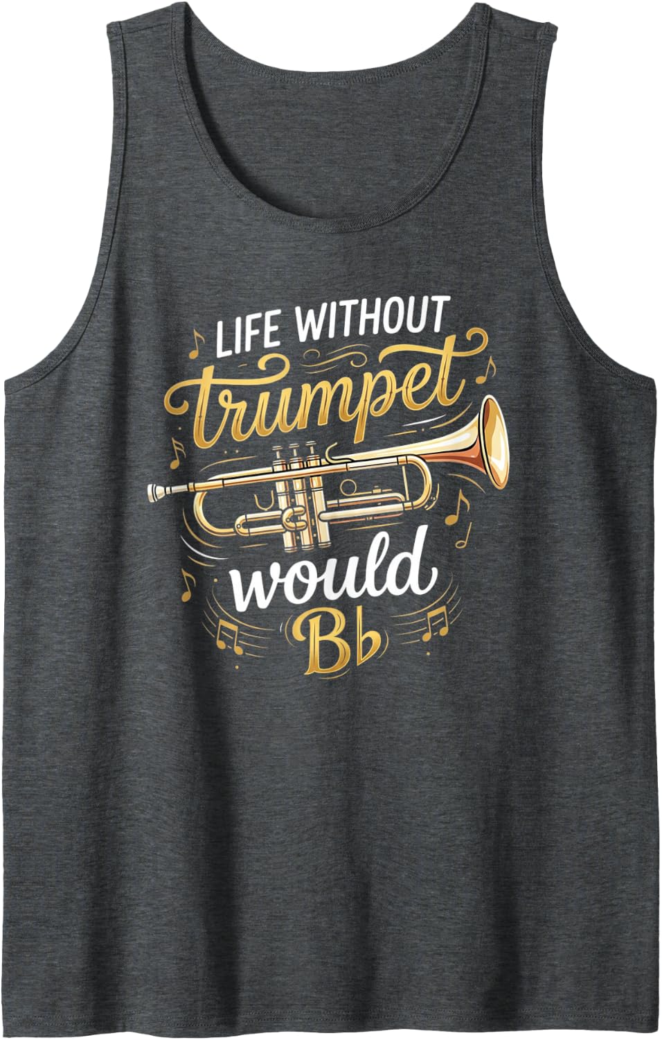 Life Without Trumpet Player Musician Trumpeter Music Lover Tank Top - Dark Heather Grey