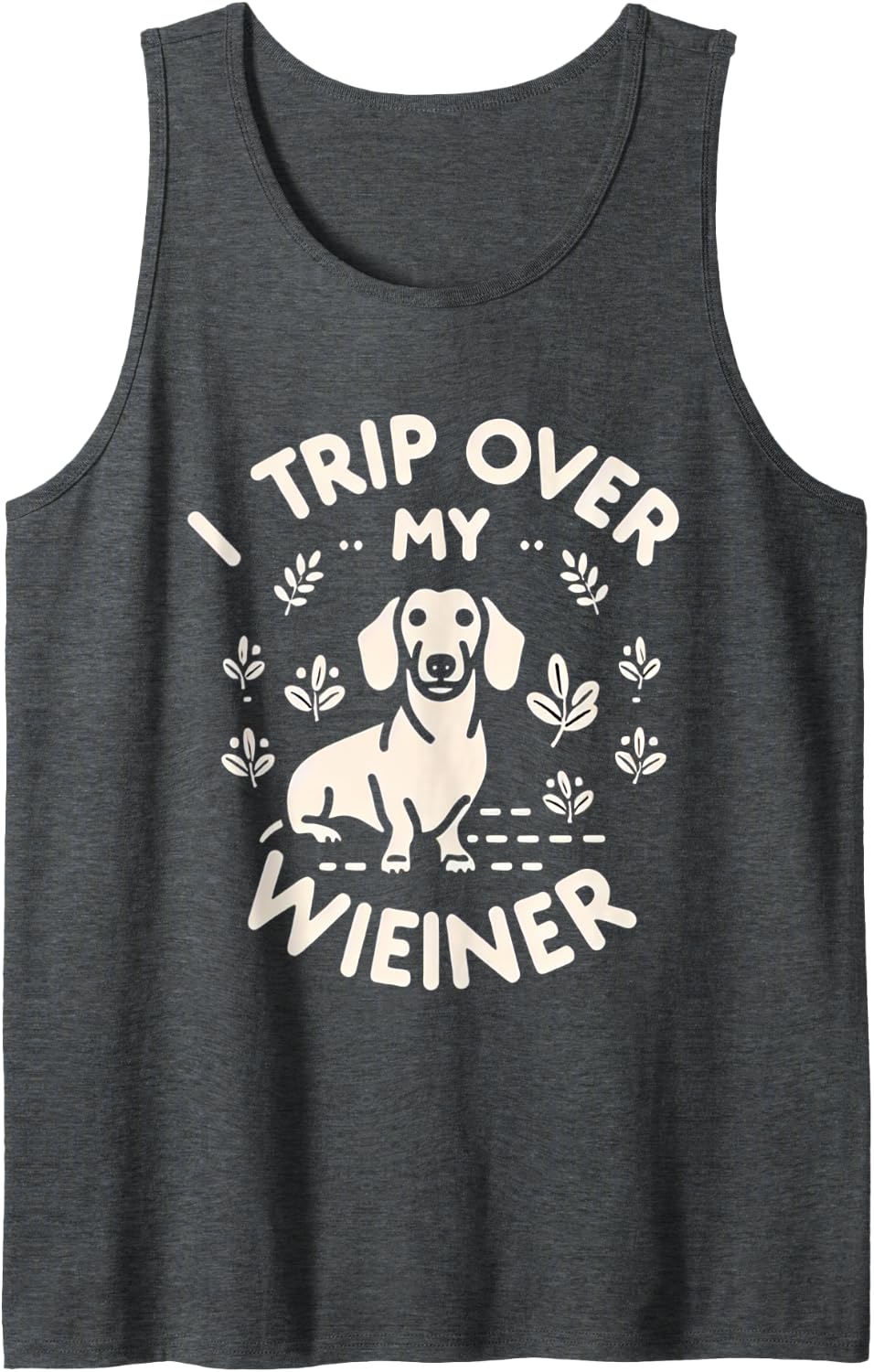 I Trip Over My Wiener Funny Dog Dachshund Humor -- Tank Top - Dark Heather Grey