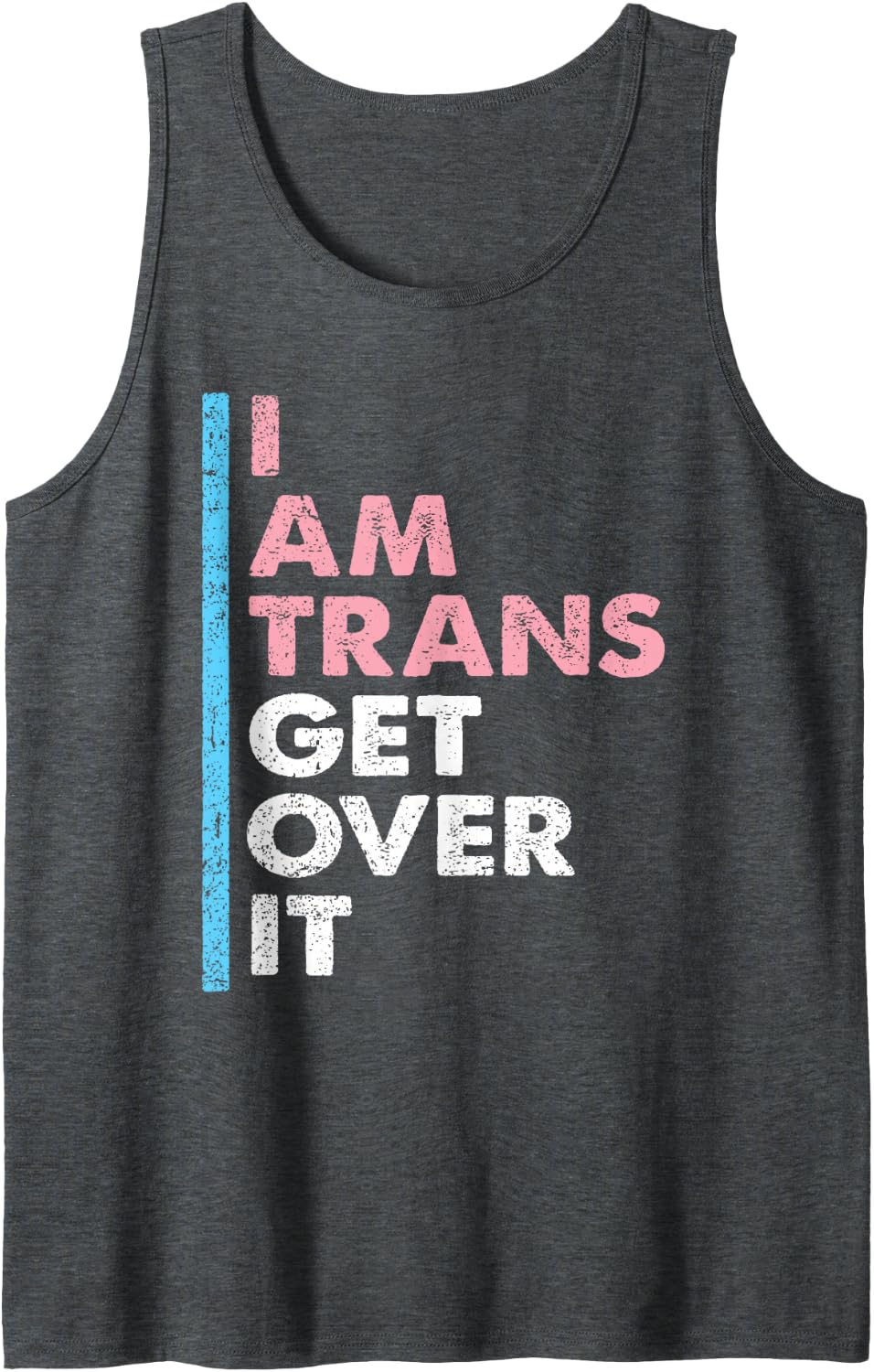 I Am Trans Get Over It Transgender Pride LGBT-Q Men Women Sleeveless Tank Top - Dark Heather Grey
