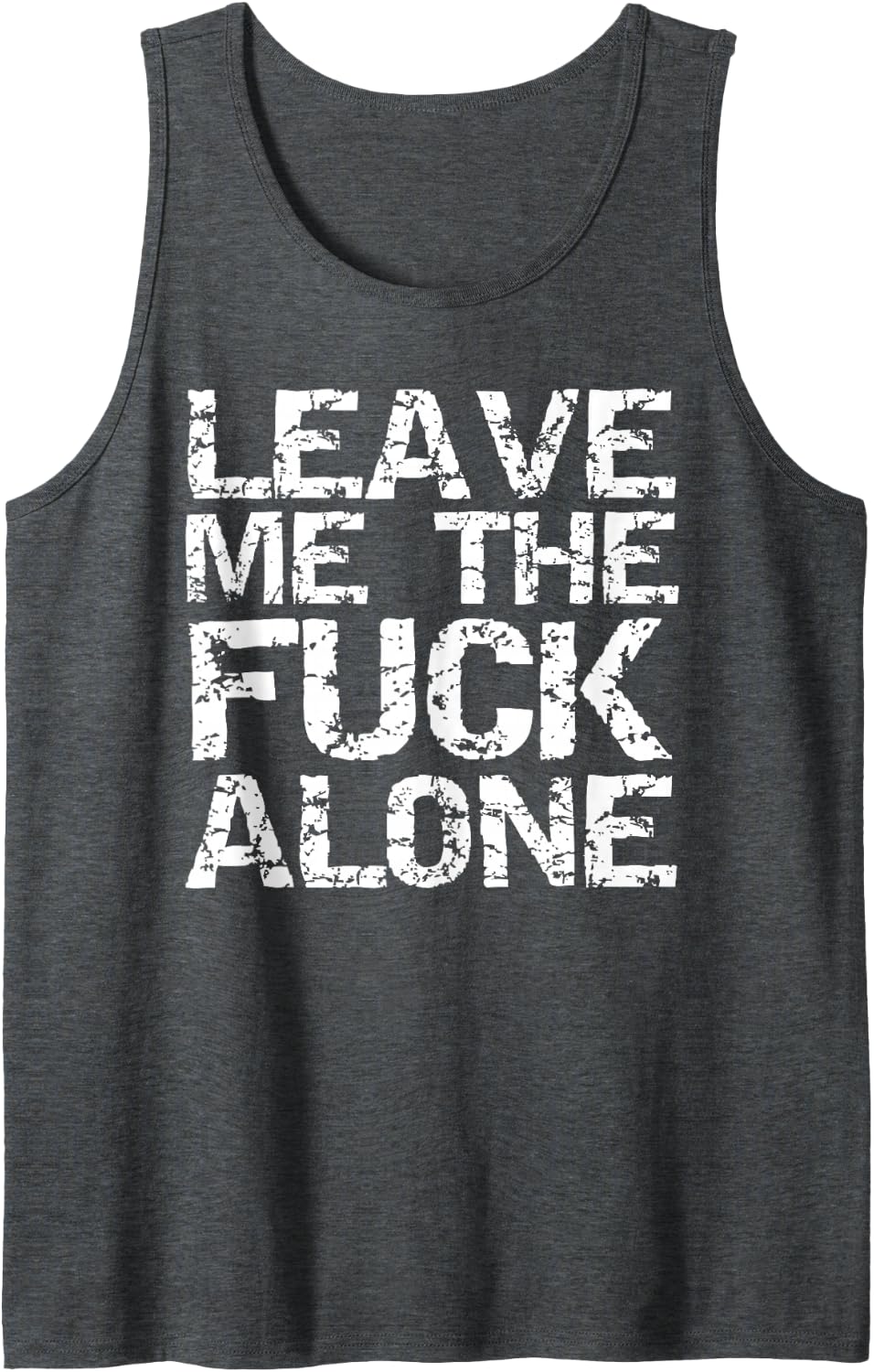 Leave Me the Fuck Alone Funny Quote Saying Anti Social Tank Top - Dark Heather Grey