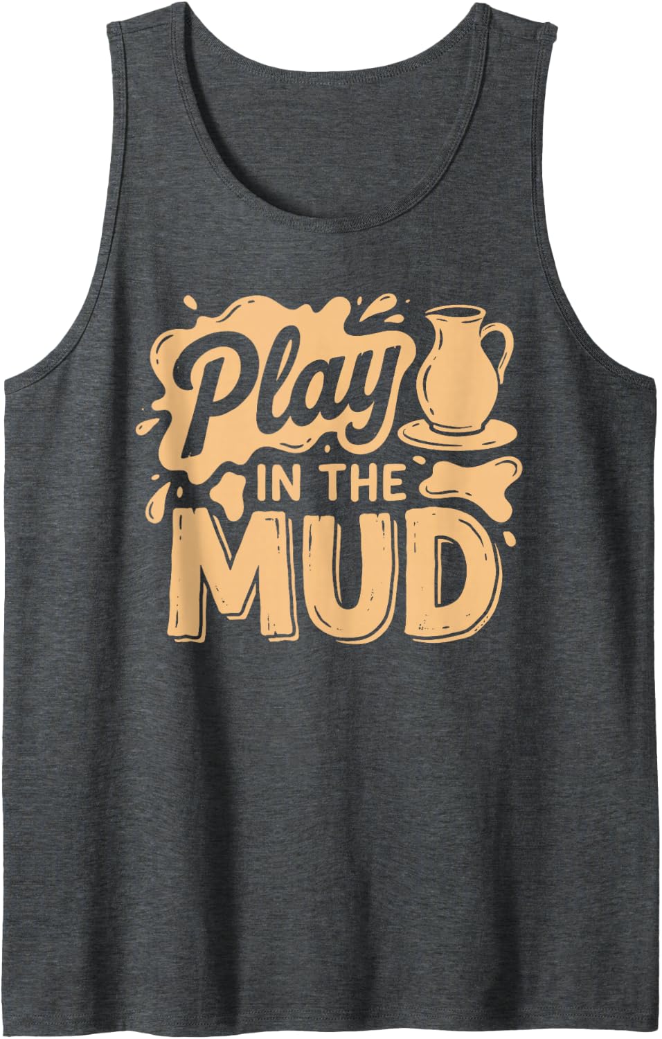 Play in Mud Pottery Sculptor Potter Ceramics Clay Artist Sleeveless Tank Top - Dark Heather Grey