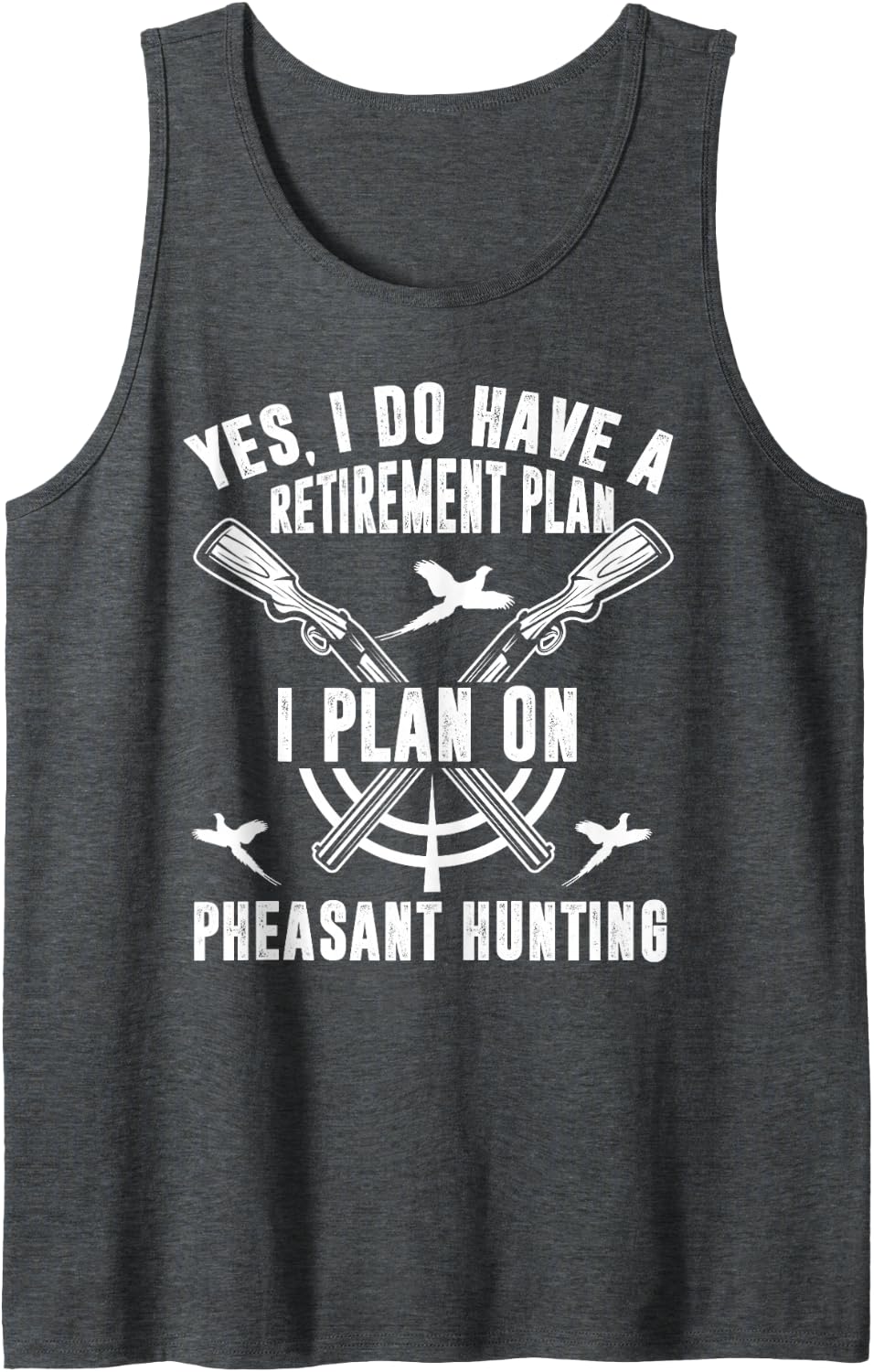 Yes, I Do Have A Retirement Plan I Plan On Pheasant Hunting Sleeveless Tank Top - Dark Heather Grey