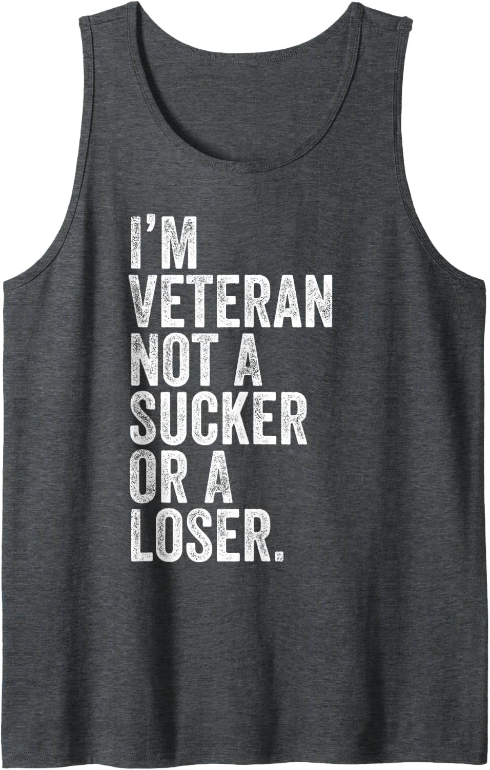 I'm A Veteran Not A Sucker Or A Loser Patriotic Quotes Tank Top - Dark Heather Grey