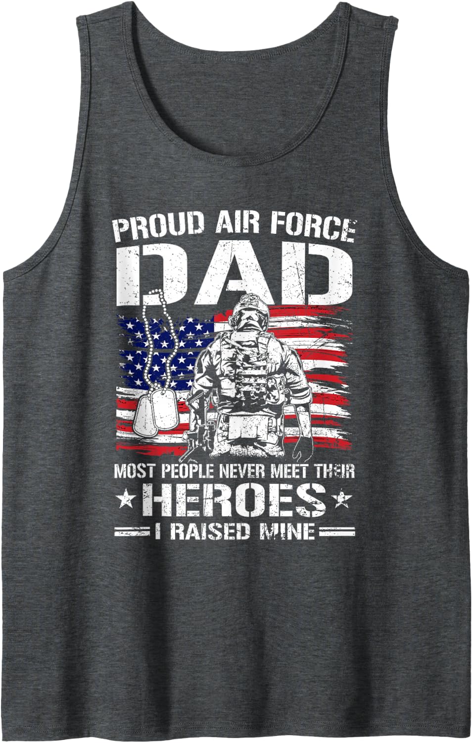 Proud Air Force Dad I Raised Mine Heroes Flag US Airman Tank Top - Dark Heather Grey