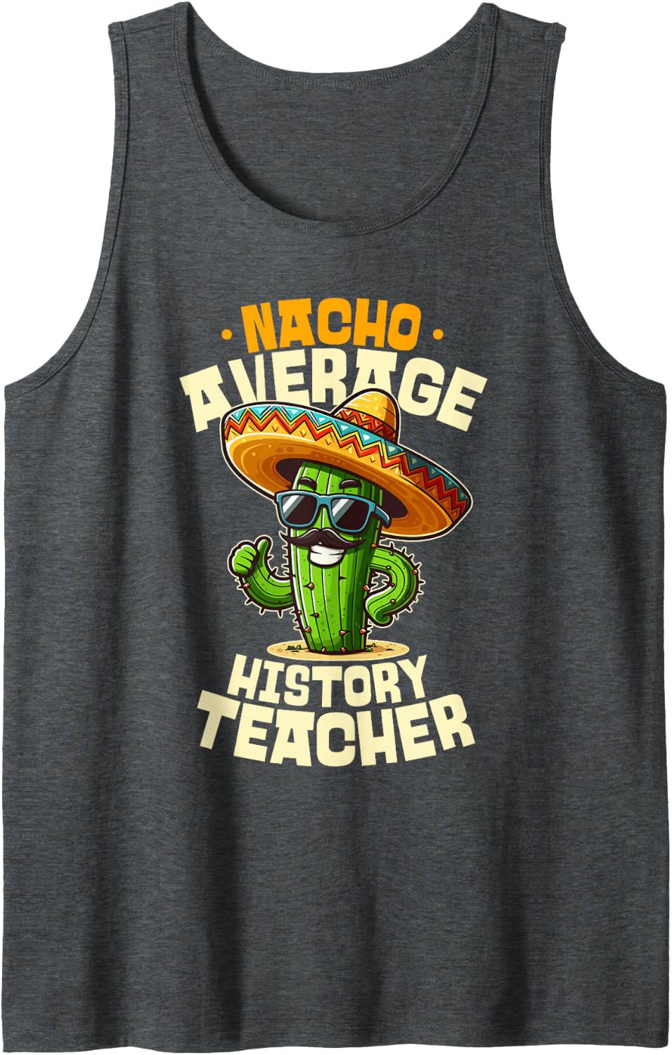 Nacho Average History Teacher Mexican Fiesta Cactus Art Sleeveless Tank Top - Dark Heather Grey