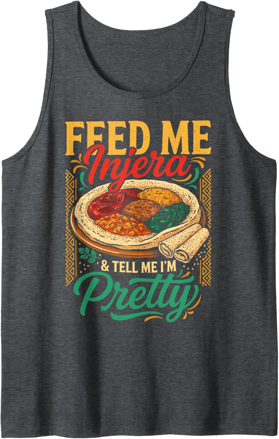Feed Me Injera and Tell Me I’m Pretty African Food Africa Sleeveless Tank Top - Dark Heather Grey