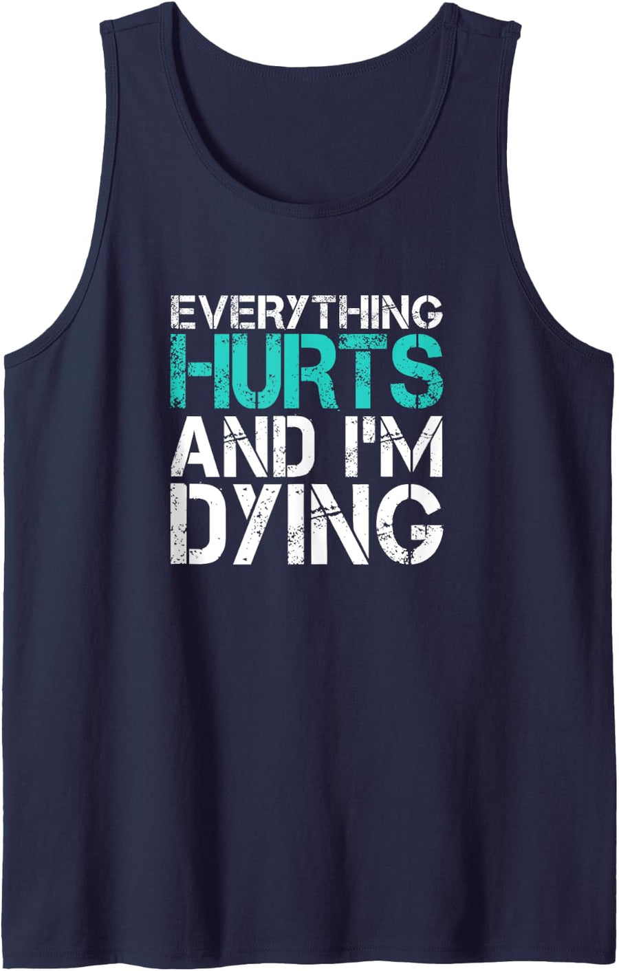 Fitness Training Physical Train Gift Idea Workout Funny Everything Hurts And I'm Dying Fun Weightlifting Gym Tank Top,