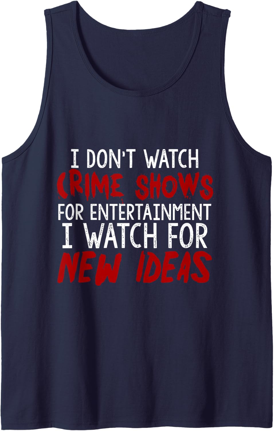 I Don't Watch Crime Shows For Entertainment I Watch For Tank Top - Navy Blue